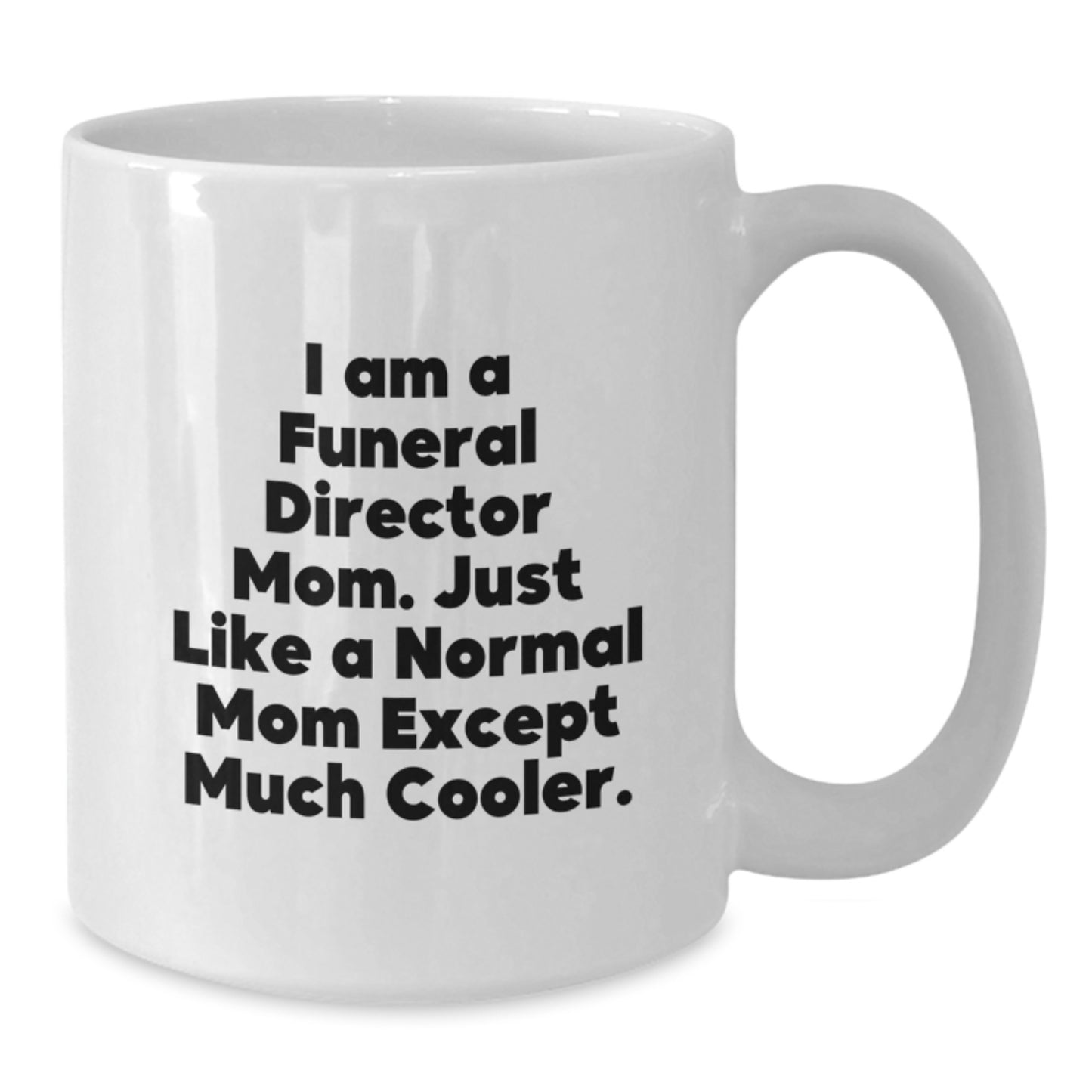 Christmas Unique Gifts for Funeral Director Mom White Coffee Mugs from the Funeral Director Family, 'I Am A Funeral Director Mom. - Additional
