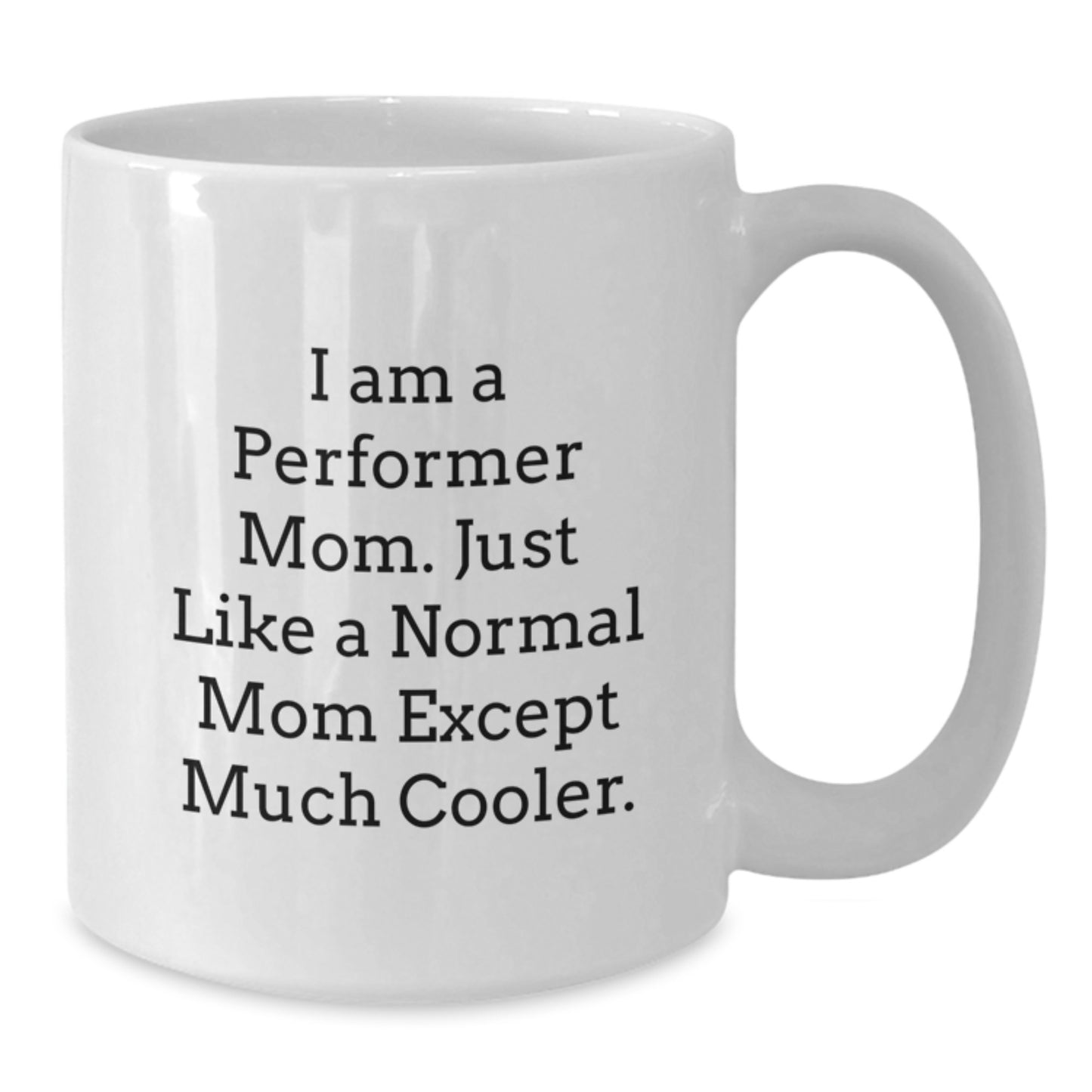Funny Performer Mom White Coffee Mug, Gifts from Friends for Christmas Unique Gifts, White Coffee Mug for Performer Mom - Additional