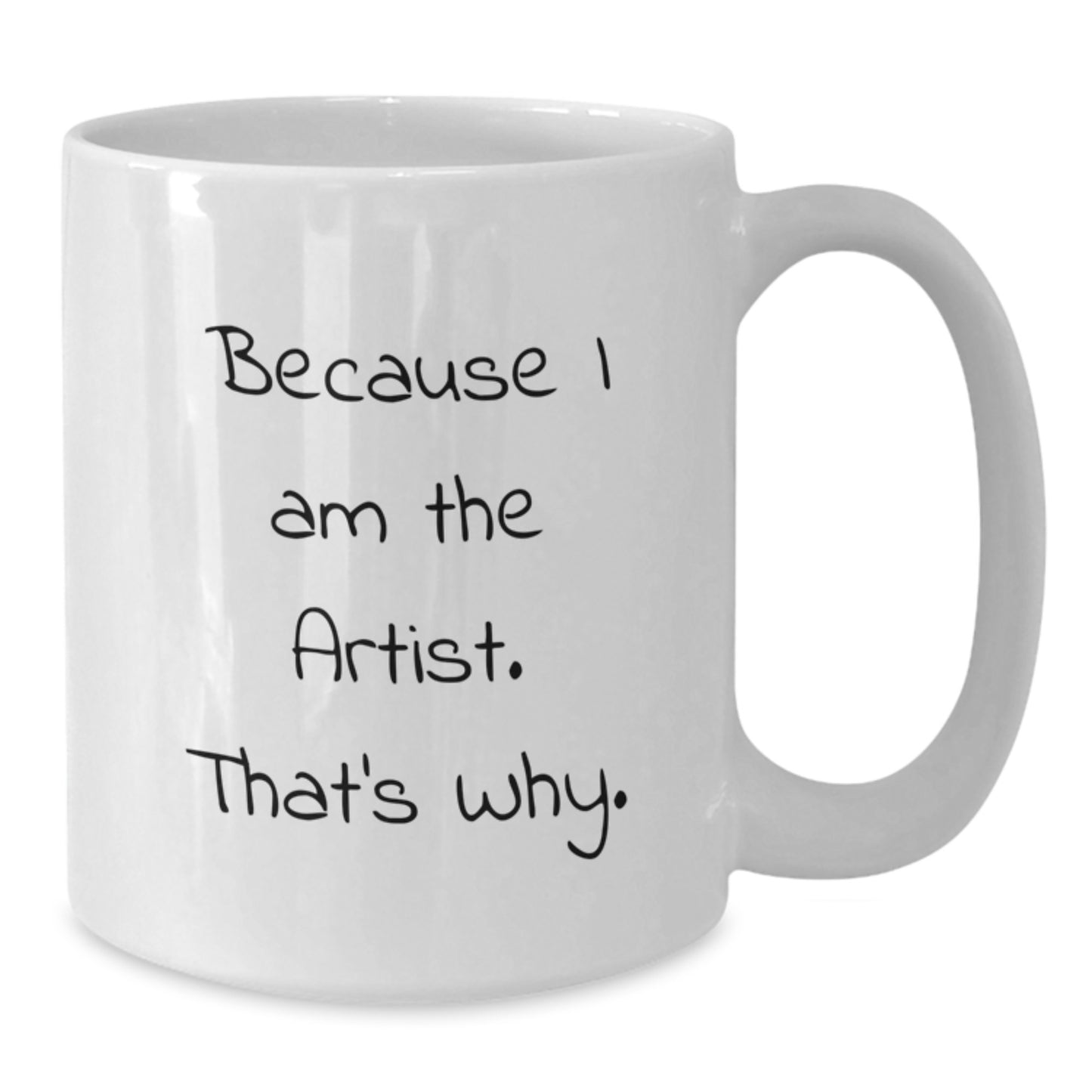 Funny Artist White Coffee Mug Gifts from Friends to Artist, Unique Christmas Unique Gifts for Artist, Because I Am The Artist. That's Why. White Coffee Mug - Additional