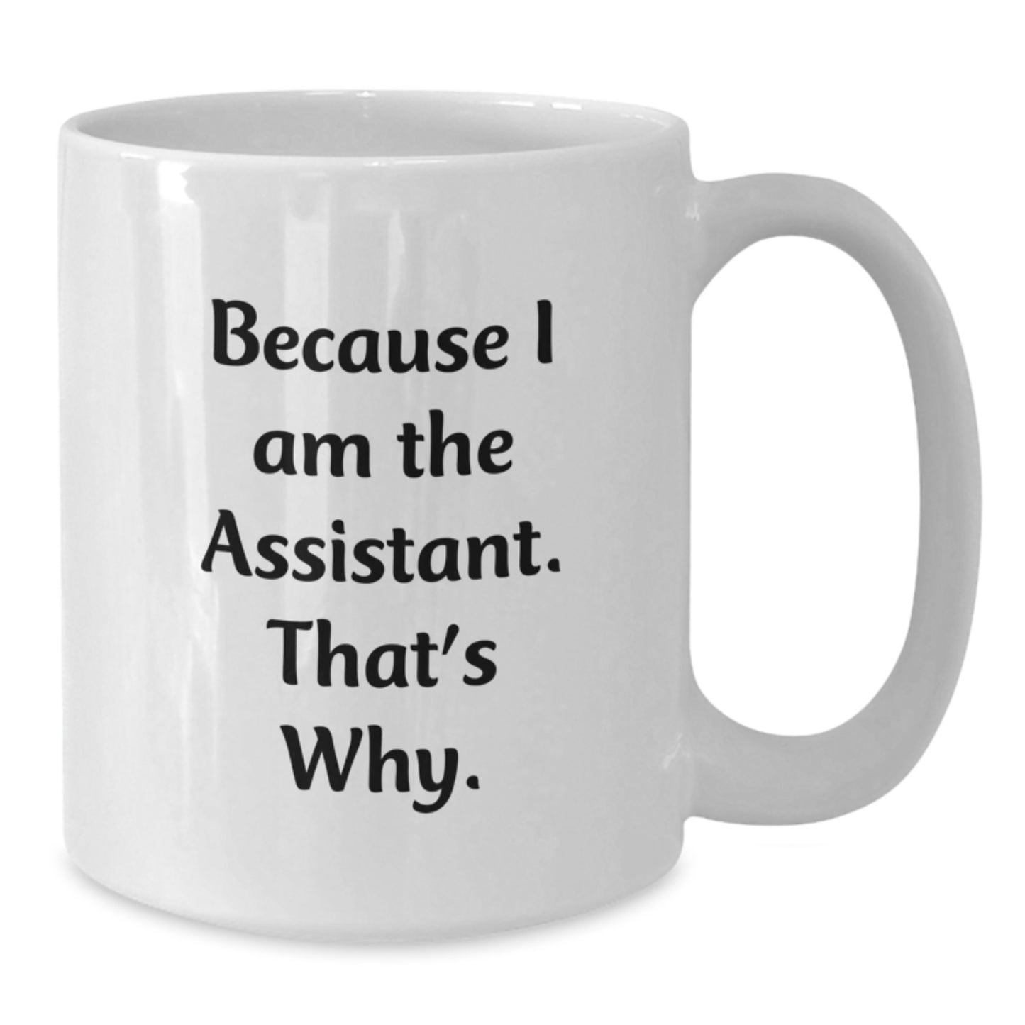 Funny Assistant Gifts from Men for Women White Coffee Mugs with Because I Am The Assistant That's Why Quote, White Ceramic Mug, Perfect Christmas Unique - Additional