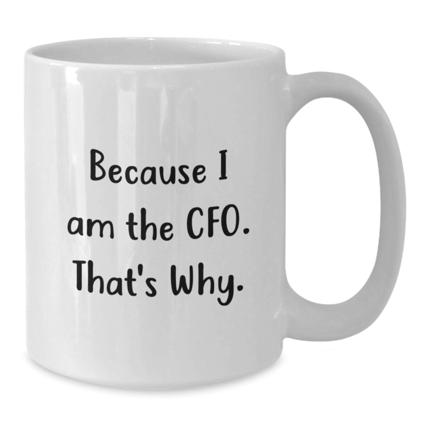 Funny CFO White Coffee Mugs Gifts from Friends to Men CFOs Because I Am The Cfo. That's Why. Valentine's Unique Gifts - Additional