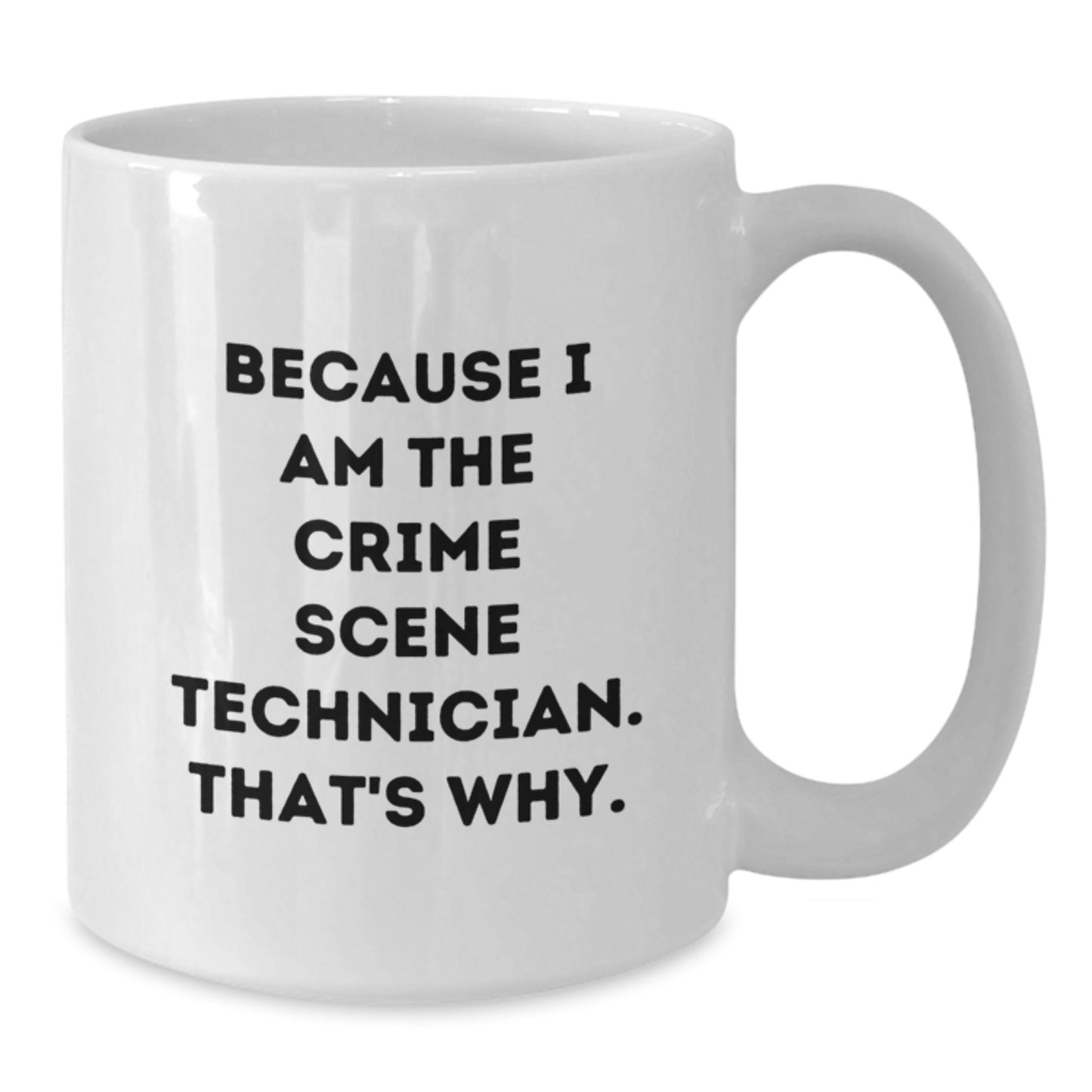 Funny Gift for Crime Scene Technician - Crime Scene Technician Humor White Coffee Mug, Perfect Birthday Unique Gifts from Friends to Crime Scene Technician Colleagues, 11oz/15oz Ceramic Mug - Additional