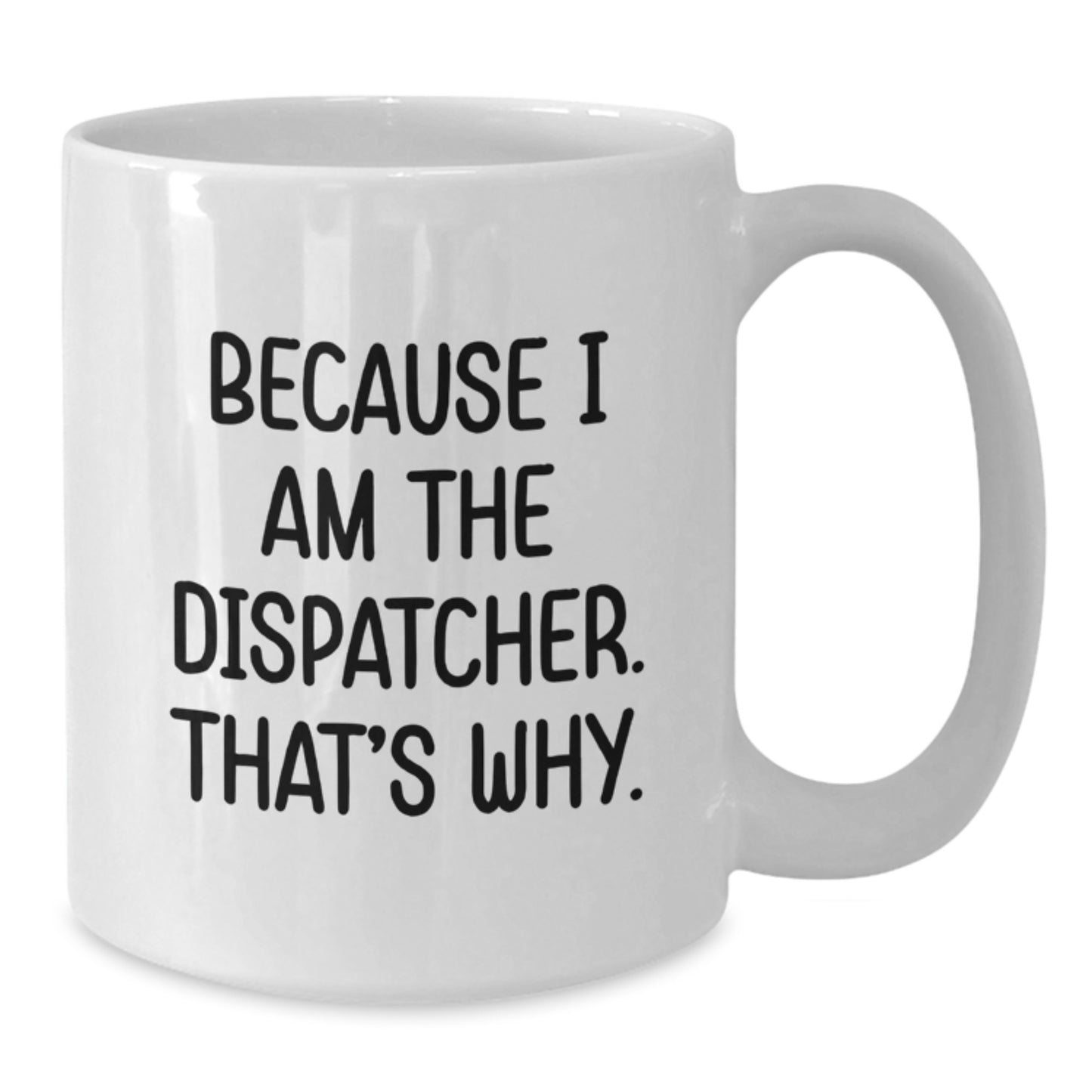 Funny Dispatcher White Coffee Mug Gifts from Friends for Birthday Dispatcher Unique Mug - Additional