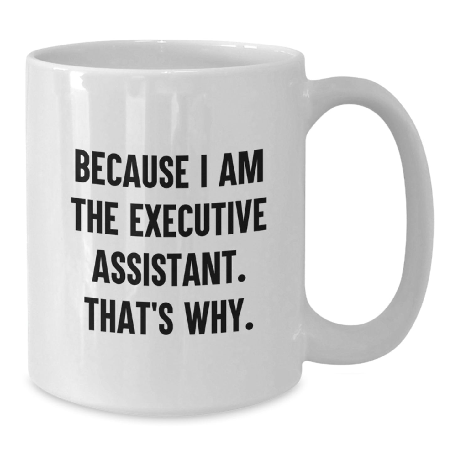 Funny Executive Assistant Birthday Unique Gifts from Friends to Men Women Family Coworkers, Because I Am The Executive Assistant White Coffee Mug, 11oz 15oz Capacity Ceramic White - Additional