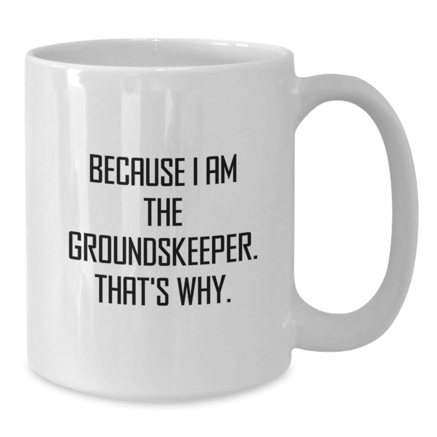 Funny groundskeeper Gifts for Men, Unique Birthday Unique Gifts from Friends, White Coffee Mug with Because I Am The groundskeeper That's Why Quote - Additional