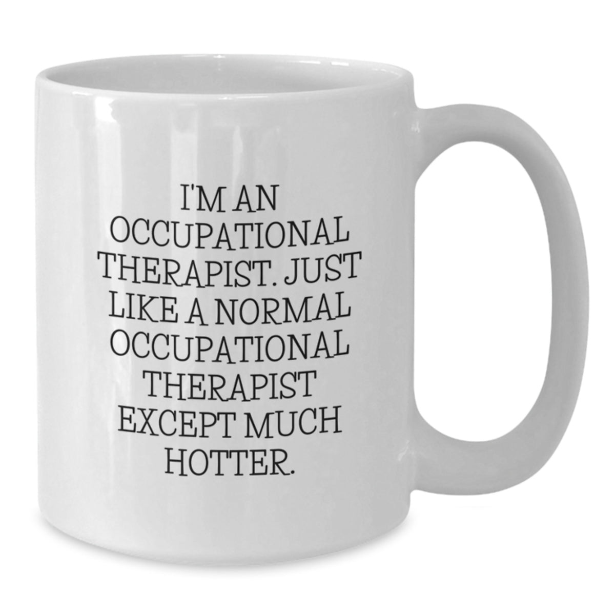 Funny Occupational Therapist Humor White Coffee Mugs Gifts for Dad Men Friends Family - Gifts from Women Coworkers - Additional