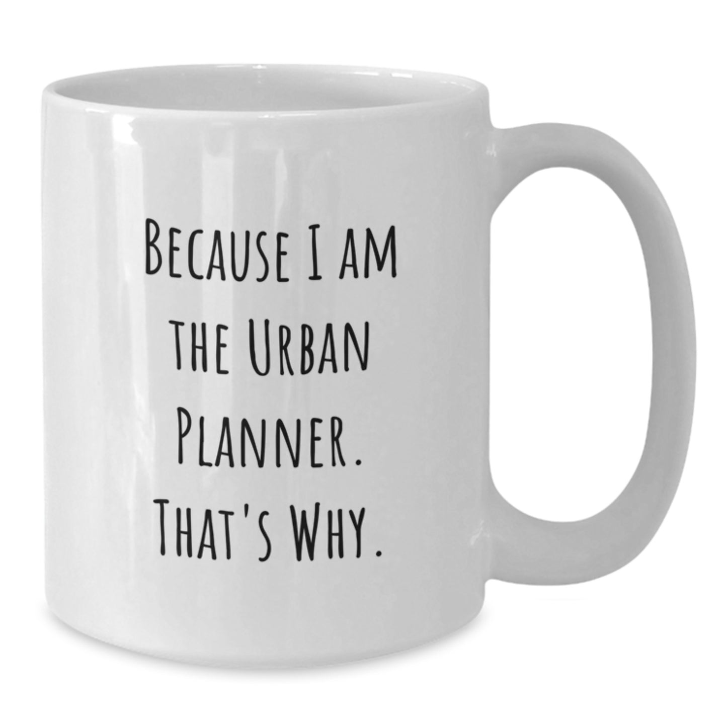 Urban Planner Gifts for Men from Family - Funny White Coffee Mug - Because I Am The Urban Planner That's Why - Christmas Unique Gifts - Additional
