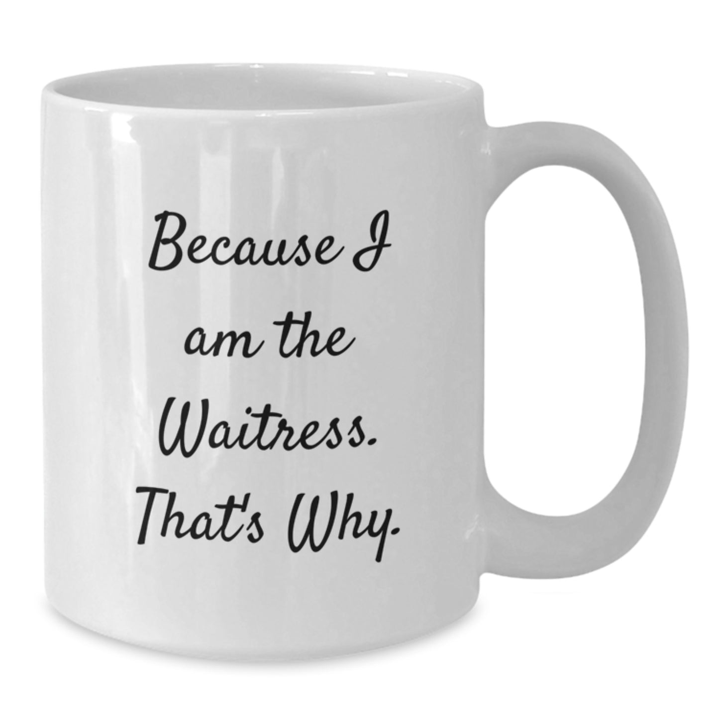 Funny Waitress Themed White Coffee Mug Gifts from Friends for Christmas - Because I Am The Waitress That's Why. - Additional