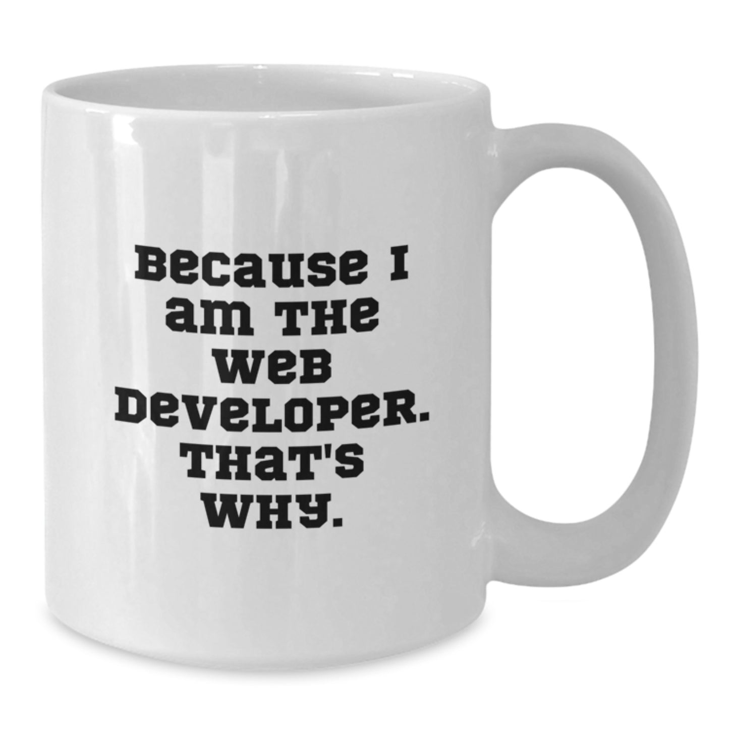 Funny Web Developer Gifts, White Coffee Mug, Because I Am The Web Developer That's Why, Unique Christmas Unique Gifts from Friends to Family - Additional