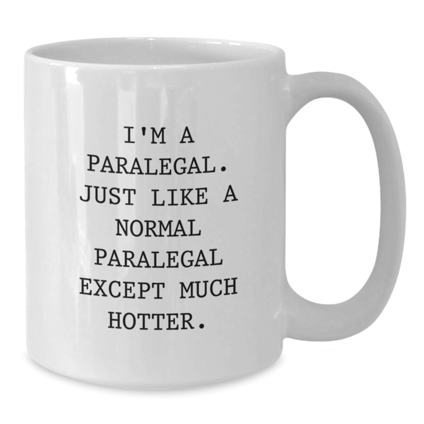 Funny Paralegal Gifts for Him - Father's Day Unique White Coffee Mug with 'I'm A Paralegal. Just Like A Normal Paralegal Except Much Hotter.' Quote, Gifts from Family and Friends - Additional