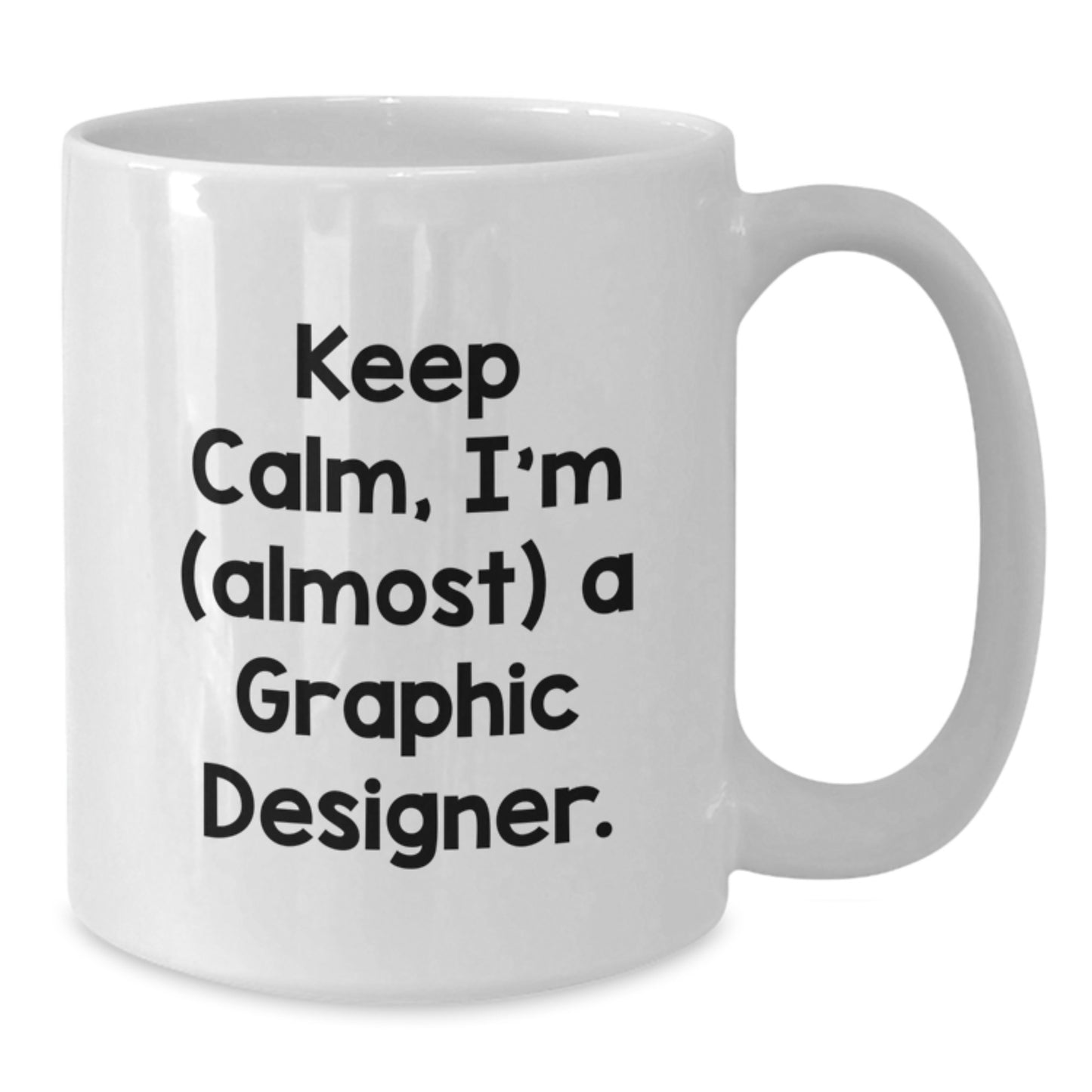 Funny Gifts from Friends for Graphic Designer, White Coffee Mug with Keep Calm I'm (almost) A Graphic Designer. Quote, Christmas Unique Gifts for Him - Additional