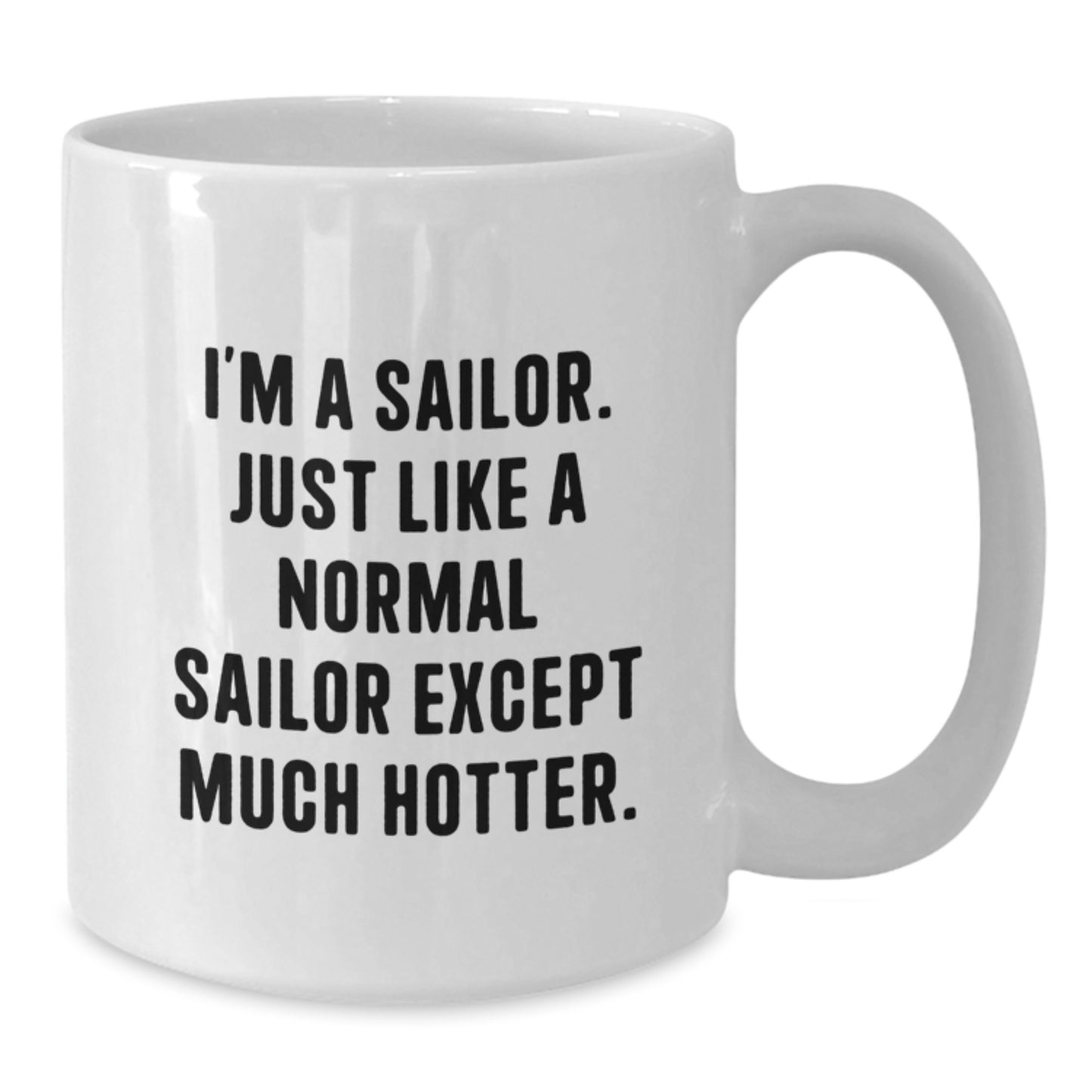 Funny Sailor Gifts from Men - I'm A Sailor Coffee Mug, White Ceramic, Unique Mother's Day Unique Gifts for Sailor, 11oz or 15oz - Additional