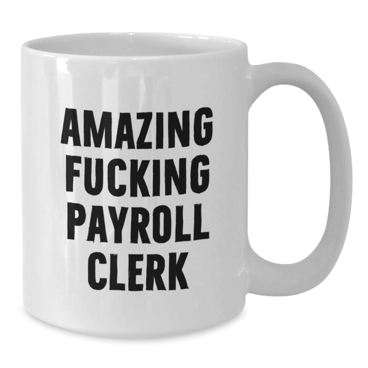 Funny Payroll Clerk White Coffee Mugs Gifts from Friends to Payroll Clerks - Christmas Unique Gifts - Additional