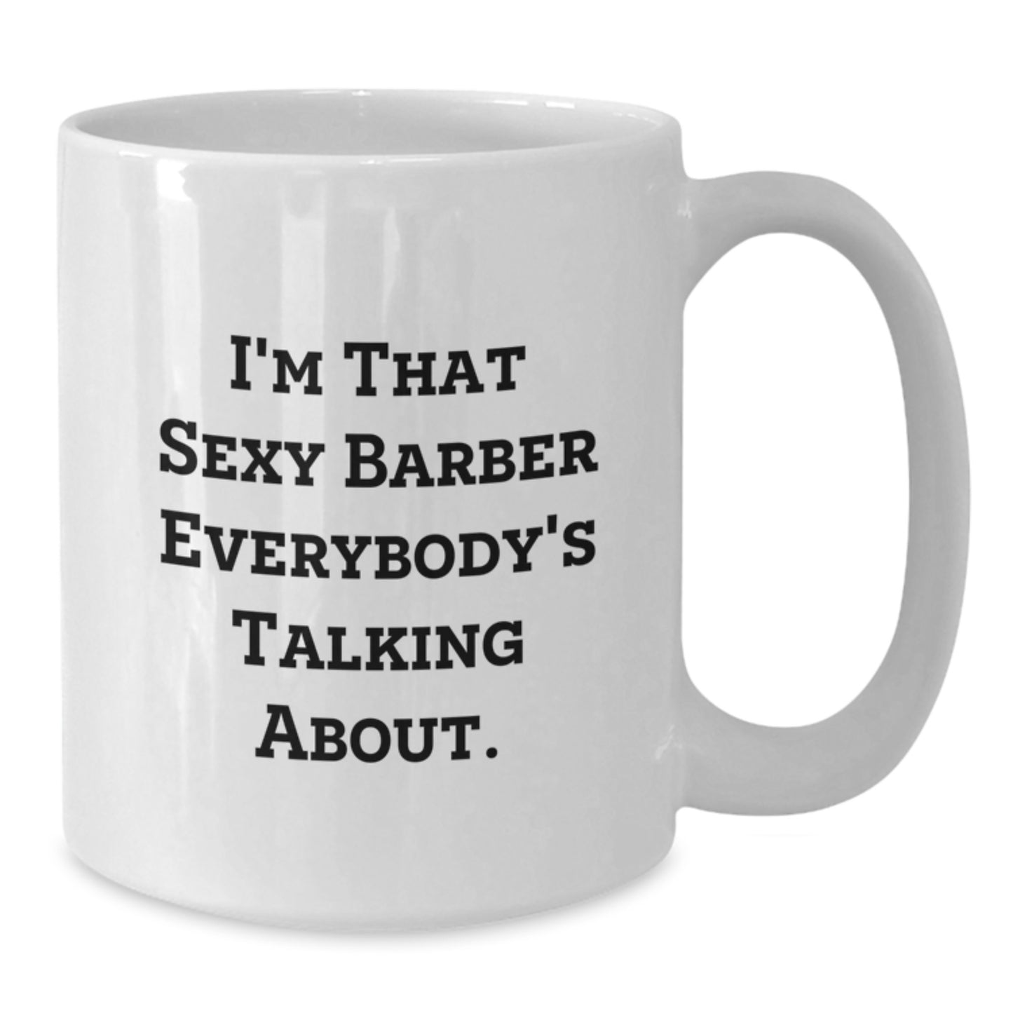 Funny Barber Gifts from Men for the Sexy Barber Everybody's Talking About, White Coffee Mug, Christmas Unique Presents - Additional