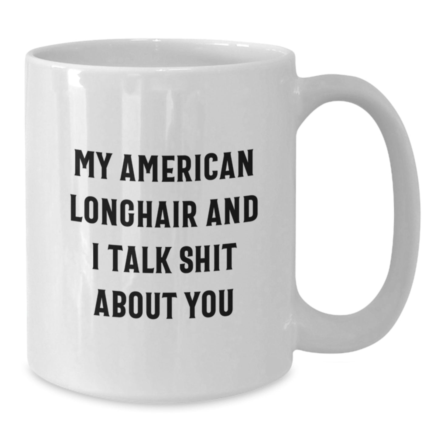 American Longhair Cat Lover Gifts from Men to Friends - Funny Quote White Coffee Mug, Father's Day Unique Gifts for Cat Enthusiasts, White Ceramic Mug 11oz or 15oz - Additional