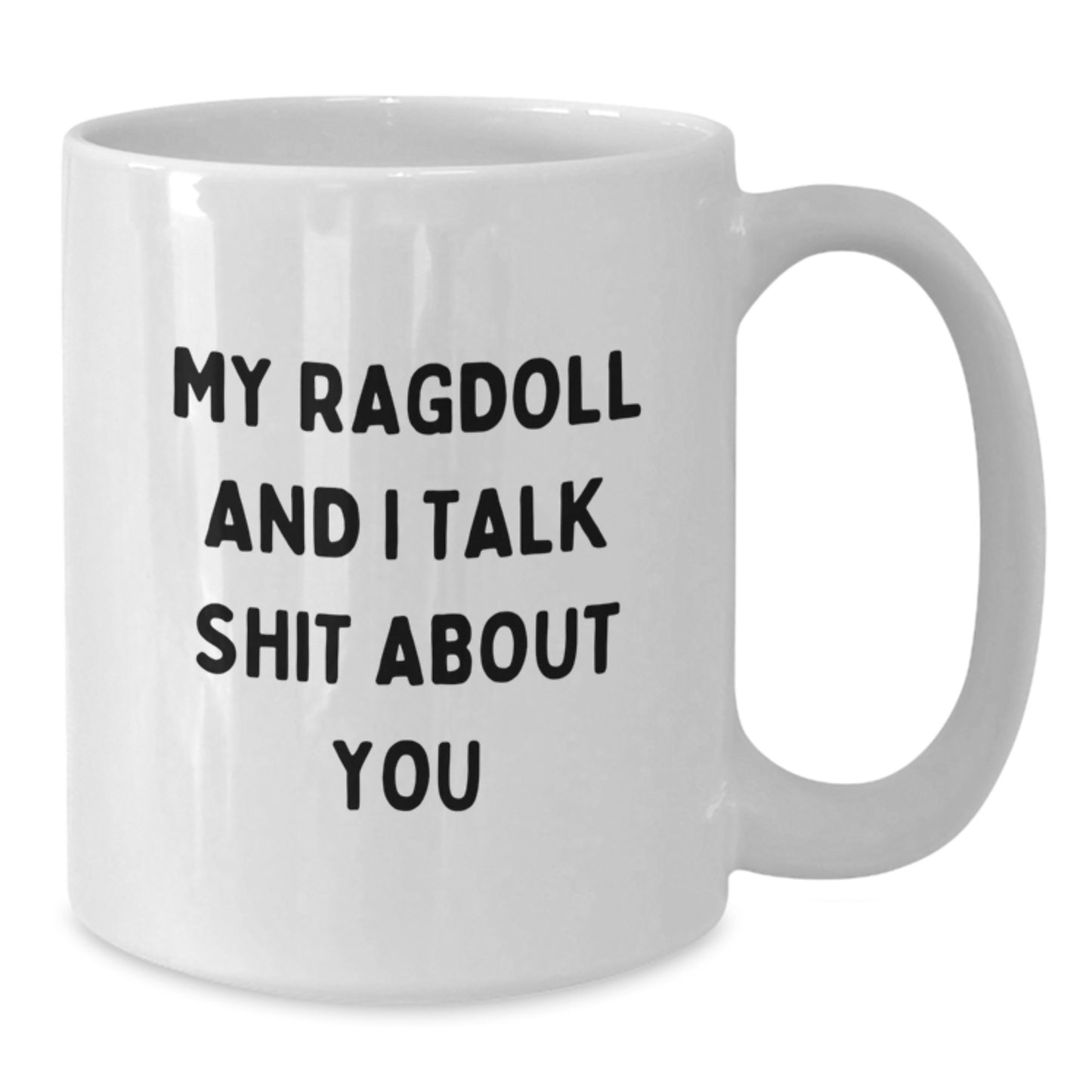 Funny Ragdoll Cat Gifts for Dad - White Coffee Mug with My Ragdoll And I Talk Shit About You Quote - Unique Father's Day Unique Gifts from Family - Additional