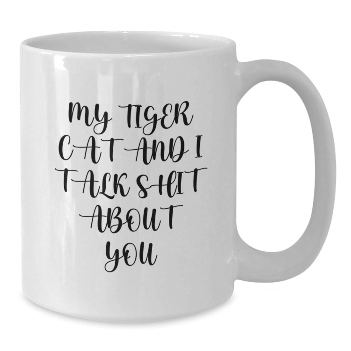 Funny Tiger Cat Gifts from Men for Father's Day White Coffee Mug - My Tiger Cat And I Talk Shit About You - Additional