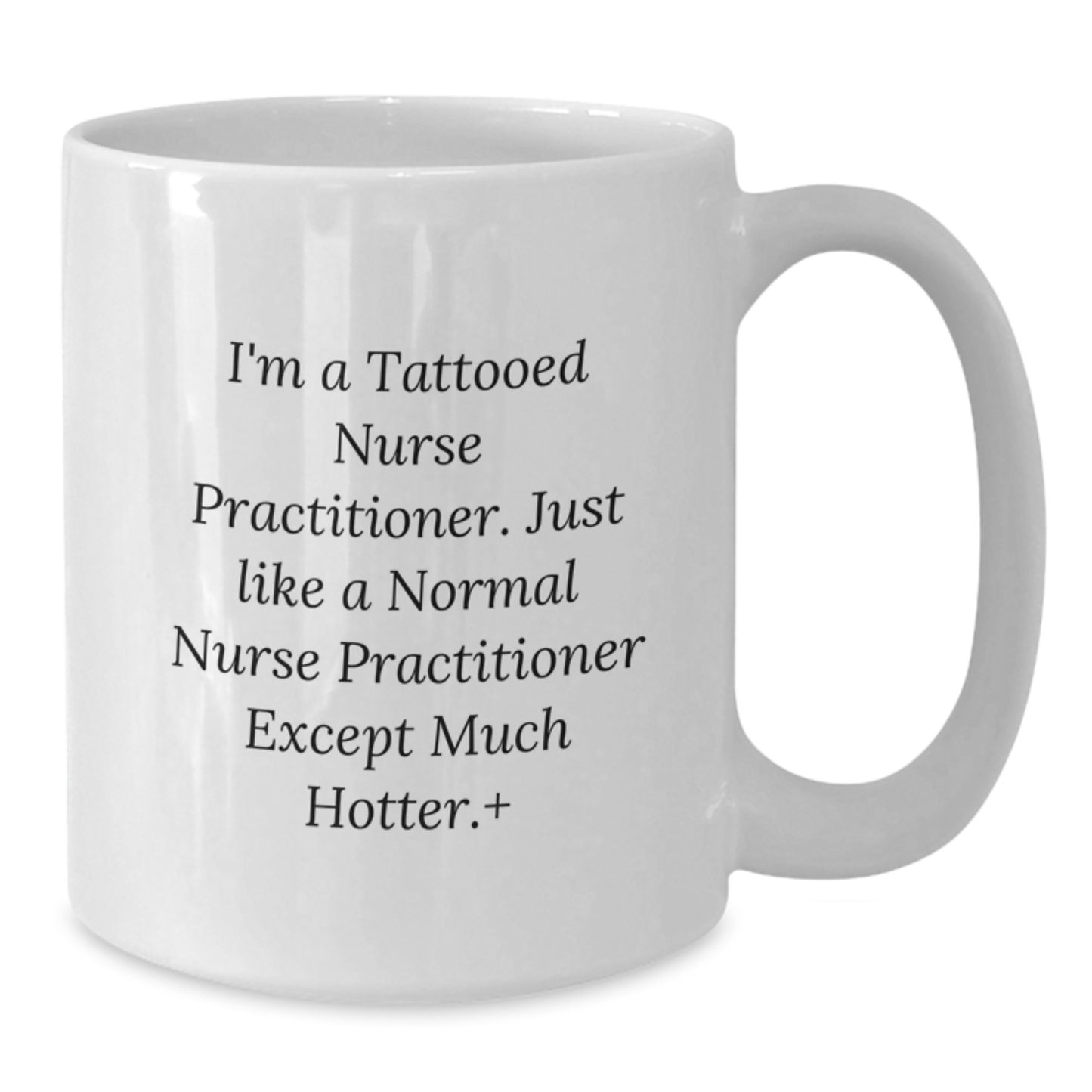 Funny Nurse Practitioner Gifts from Friends - White Coffee Mug, 11oz or 15oz Capacity, Cute Design for Birthday Unique Gifts - Additional
