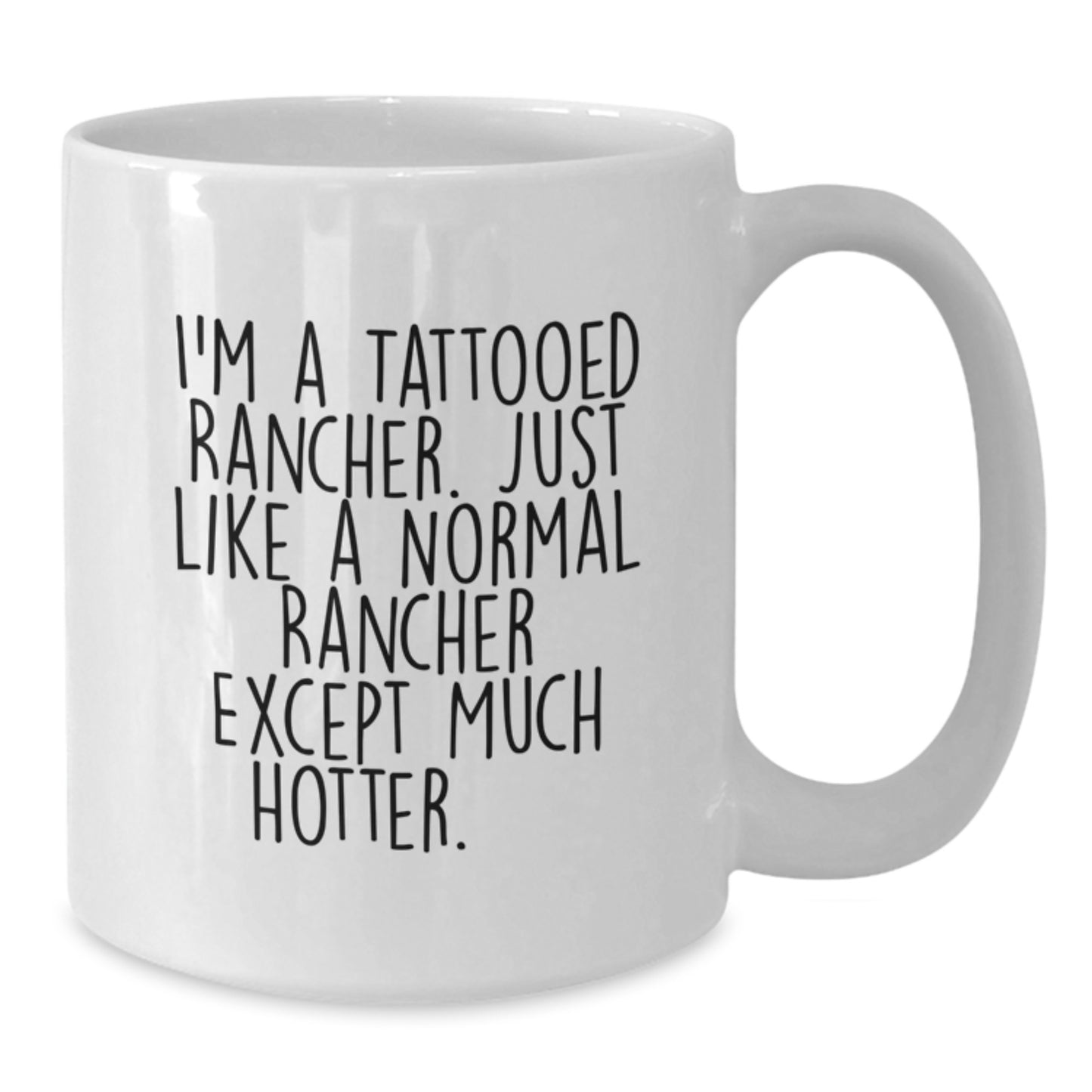 Funny Rancher Gifts for Men - Birthday Unique Gifts from Friends - White Coffee Mug - I'm A Tattooed Rancher - Additional
