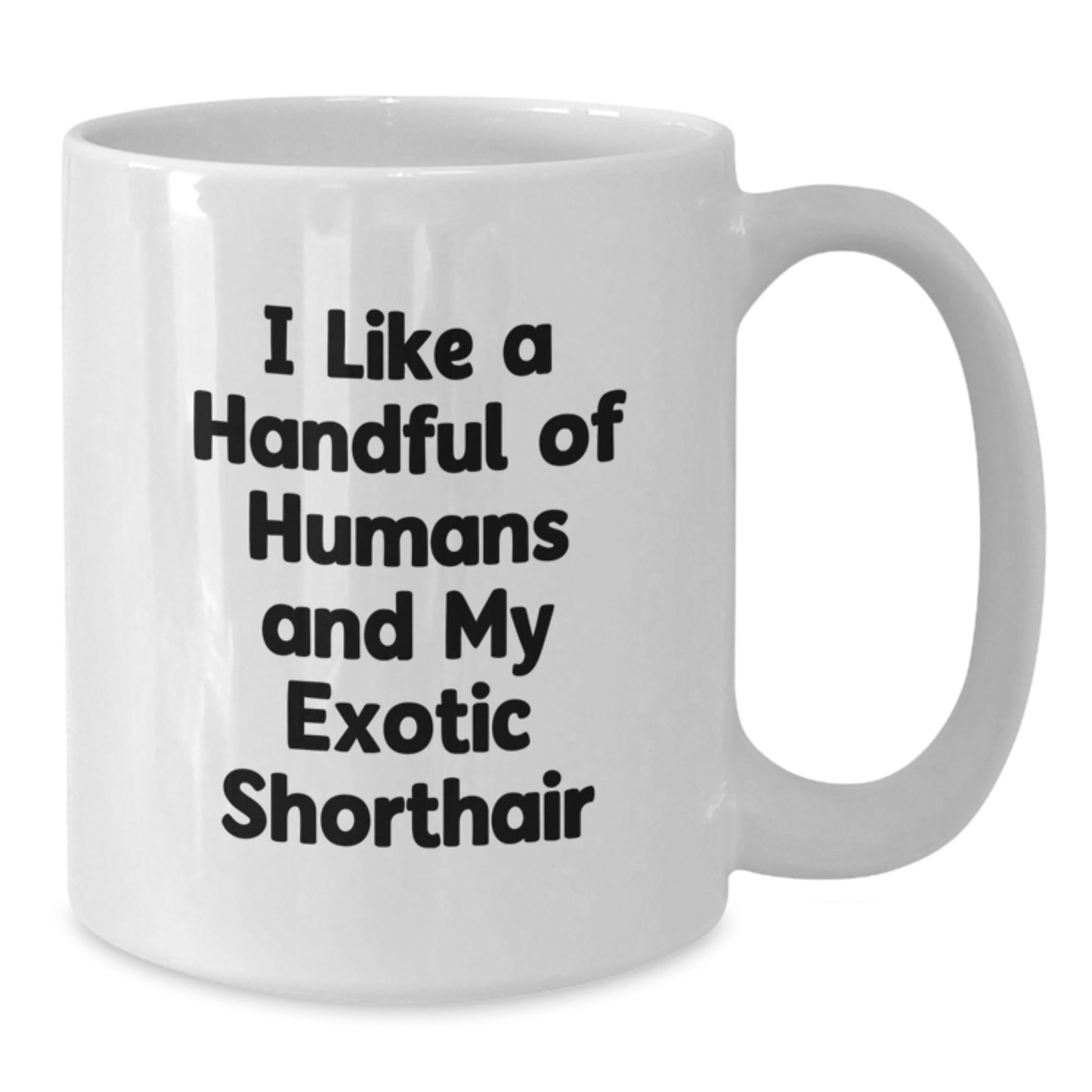 Funny Exotic Shorthair Cat Gifts, Unique White Coffee Mugs for Exotic Shorthair Cat Lovers, 'I Like A Handful Of Humans And My Exotic Shorthair' Quote, Christmas Unique Gifts for Friends, Family - Additional