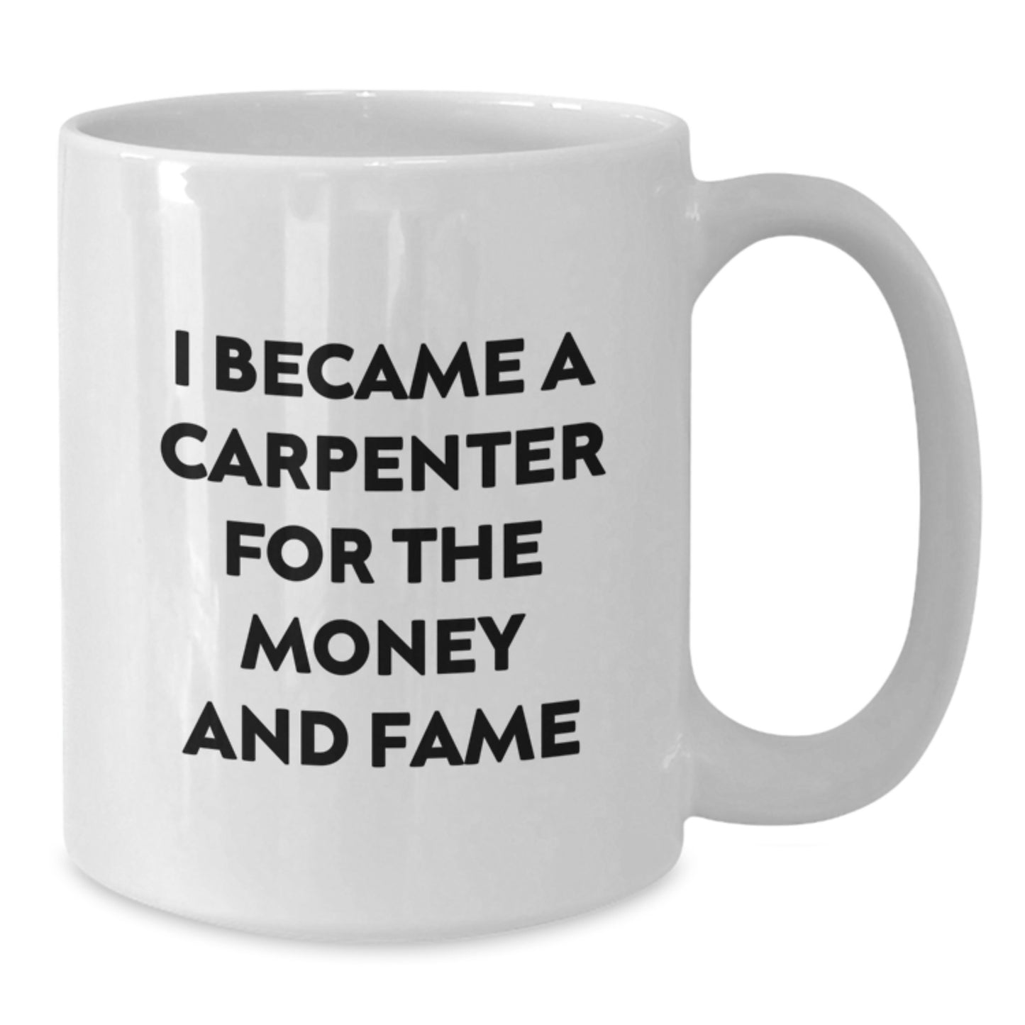 Funny Carpenter Mug Gifts from Men to Friends with White Coffee Mug Quote I Became A Carpenter For The Money And Fame, Perfect Unique Gifts for Carpenter Men, Christmas Unique Gifts - Additional