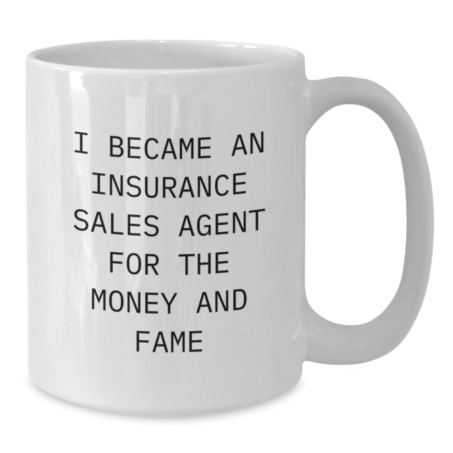 Funny Insurance Sales Agent Gifts For Him, Birthday Unique Mug, 'I Became An Insurance Sales Agent For The Money And Fame' White Coffee Mug, Gifts from Men to Insurance Sales Agent - Additional
