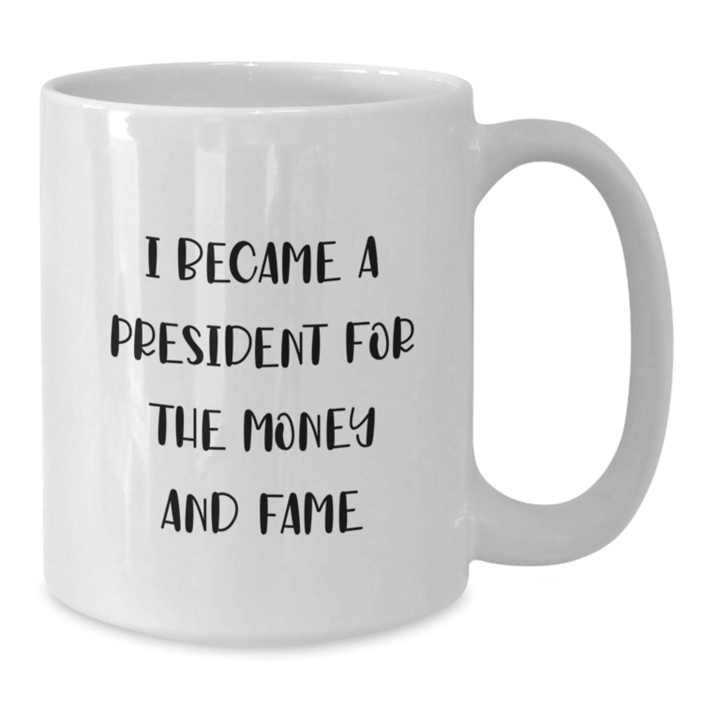 Funny President Gifts for Men, White Coffee Mug, Unique Christmas Memorable Presents for Friends and Family, 'I Became A President For The Money And Fame' Quote - Additional