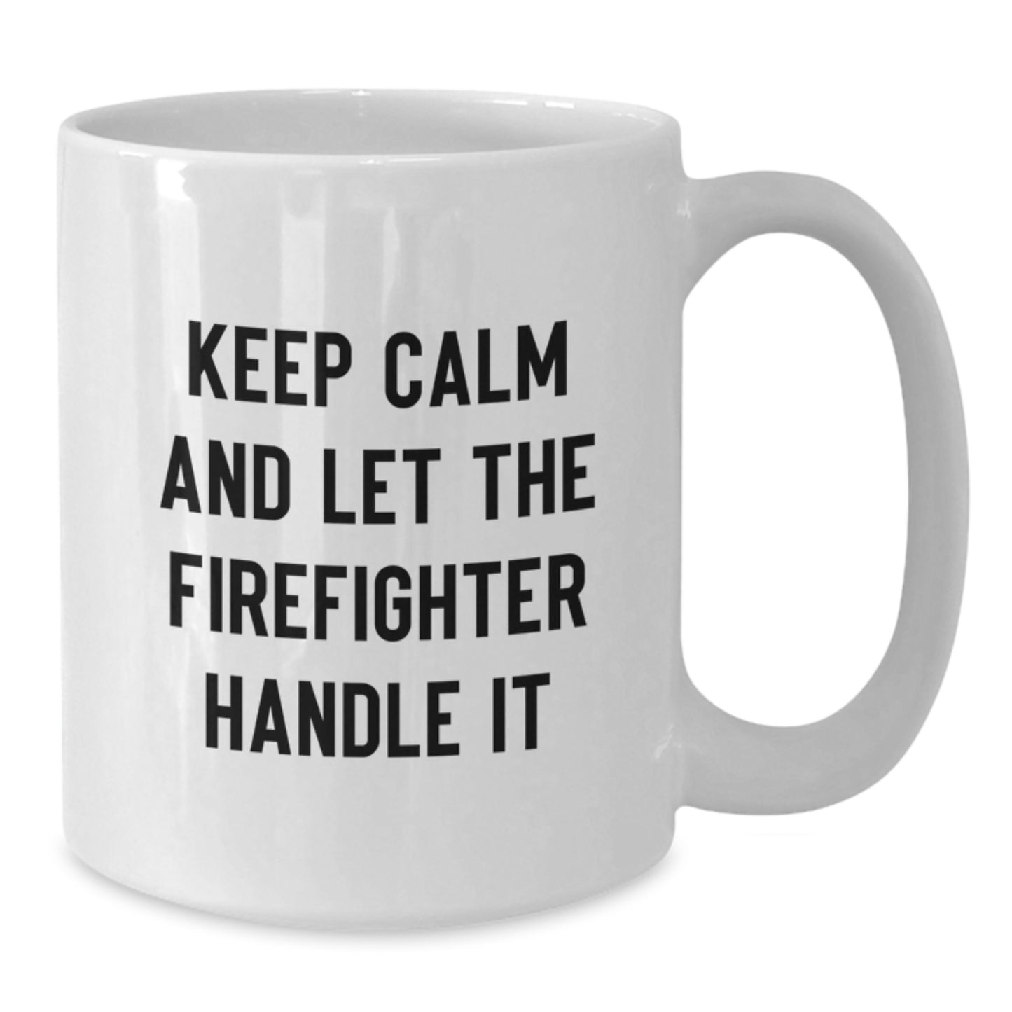 Funny Firefighter White Coffee Mug Gifts for Men, White Coffee Mug for Firefighter, Keep Calm And Let The Firefighter Handle It, Gifts from Family, Christmas Unique Gifts for Firefighters - Additional