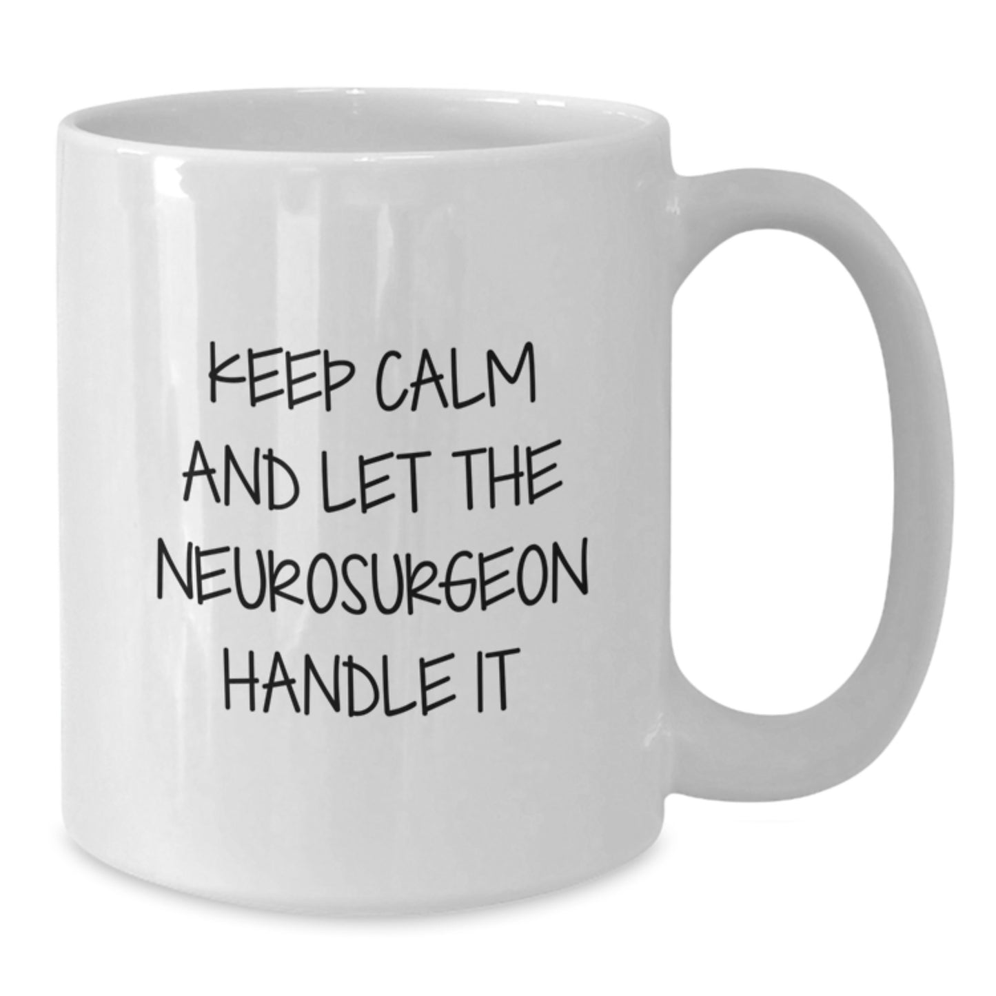 Funny Neurosurgeon Gifts from Men for Birthday Unique - Keep Calm And Let The Neurosurgeon Handle It White Coffee Mug For Her or Him - Additional