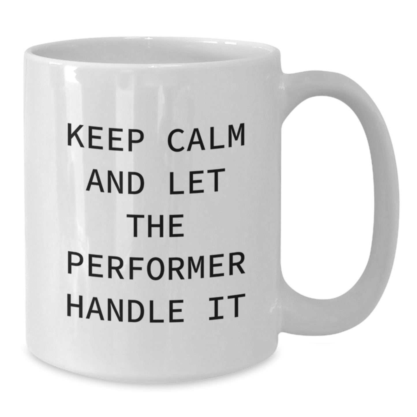 Funny Performer White Coffee Mug Gifts from Friends and Family on Birthday Unique Occasions, 'Keep Calm And Let The Performer Handle It' Quote, 11oz or 15oz Ceramic White Mug - Additional
