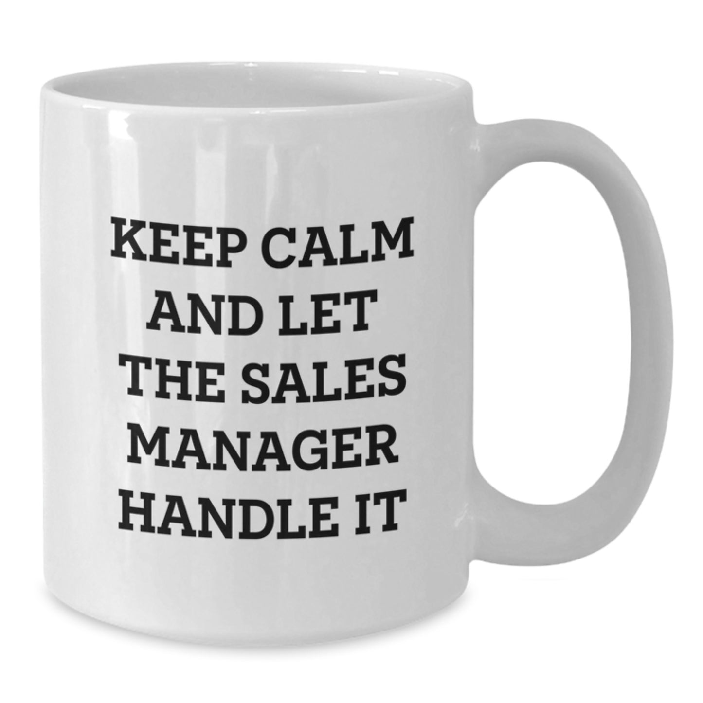 Funny Sales Manager Christmas Unique Gifts from Friends - Keep Calm And Let The Sales Manager Handle It White Coffee Mug, White, 11oz/15oz - Additional