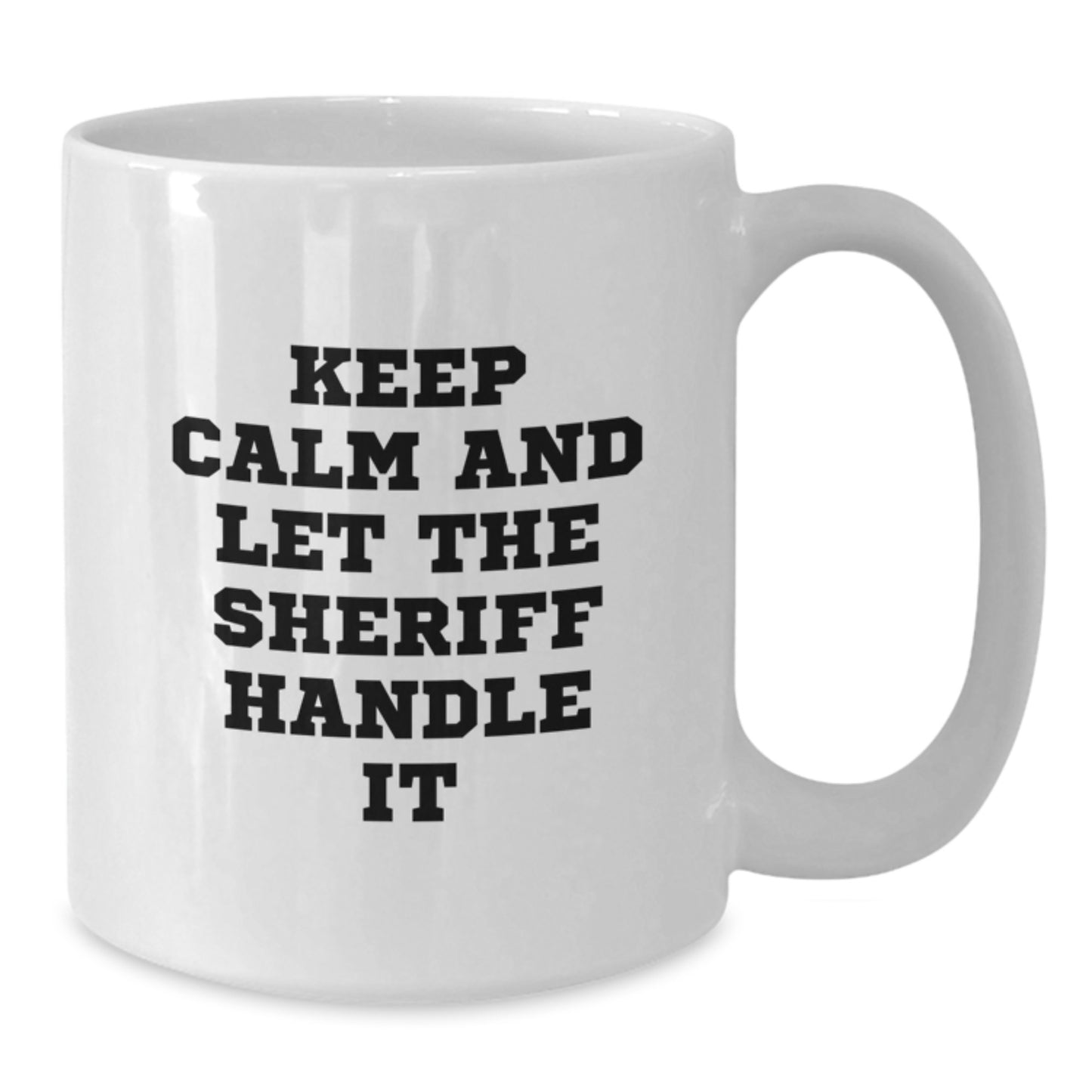 Gifts for Sheriff Friends - Funny White Coffee Mug, 'Keep Calm And Let The Sheriff Handle It' Quote - Unique Christmas Unique Gifts from Friends to Sheriff - Additional