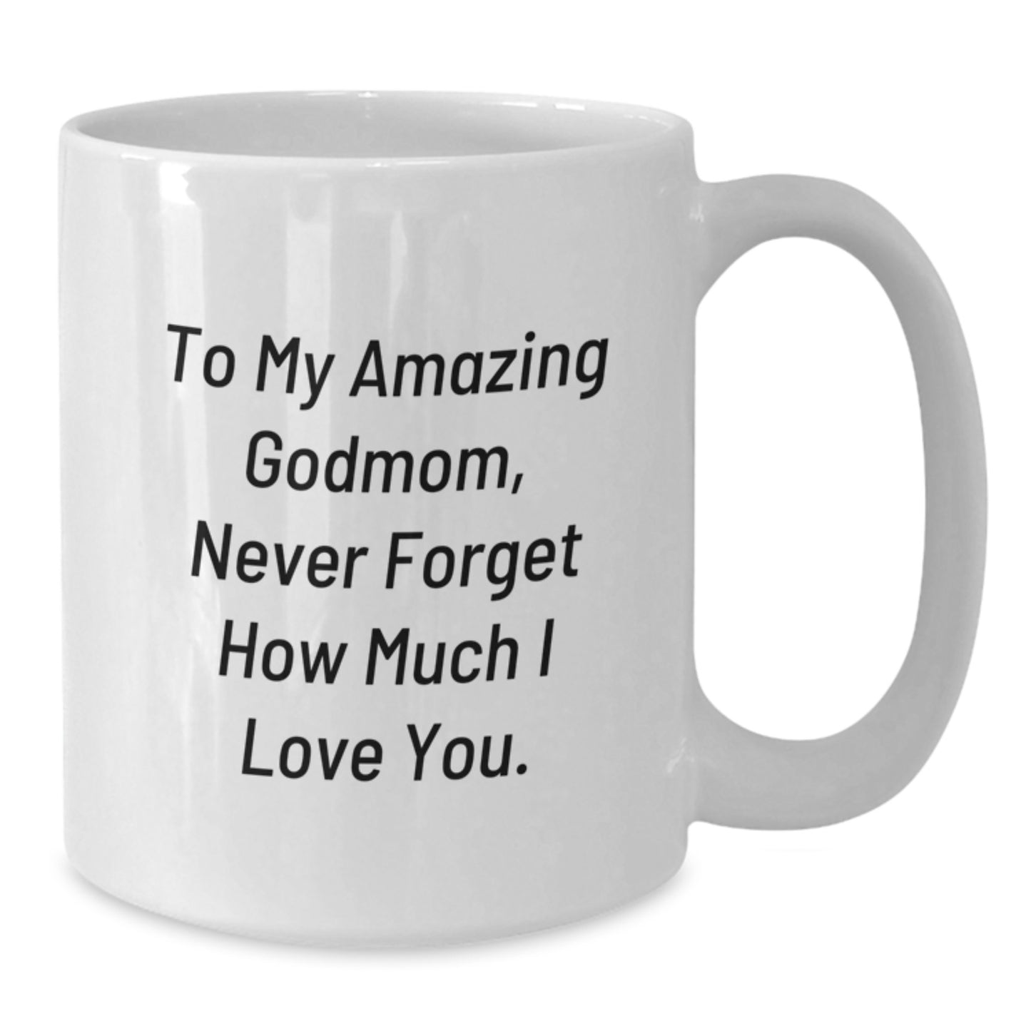 Godmom Gifts for Women - Funny White Coffee Mug, 'To My Amazing Godmom, Never Forget How Much I Love You.' - Christmas Unique Gifts from Family - Additional