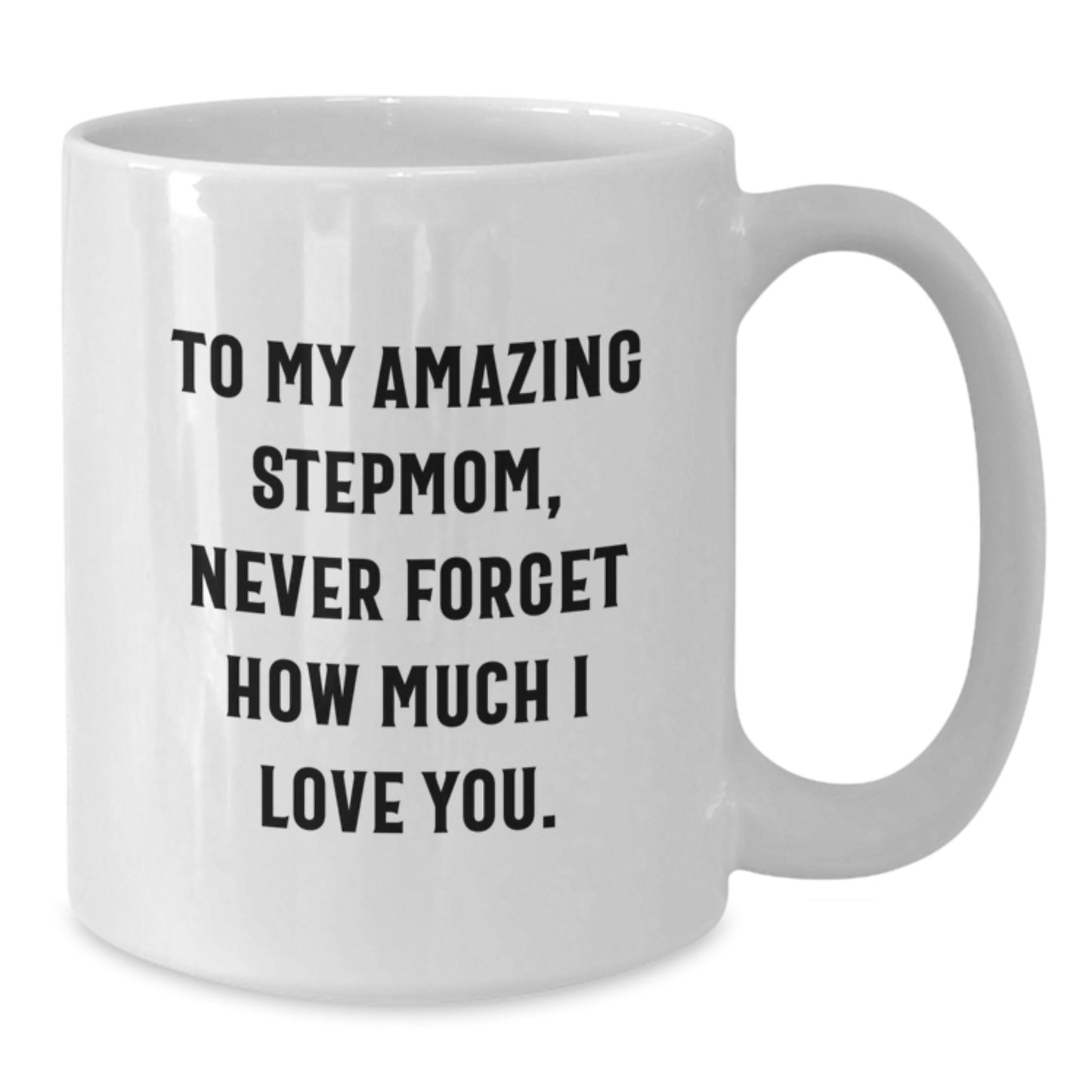 Funny Stepmom Gifts from Men to Stepmom, Unique White Coffee Mug for Stepmom, Never Forget How Much I Love You. - Additional