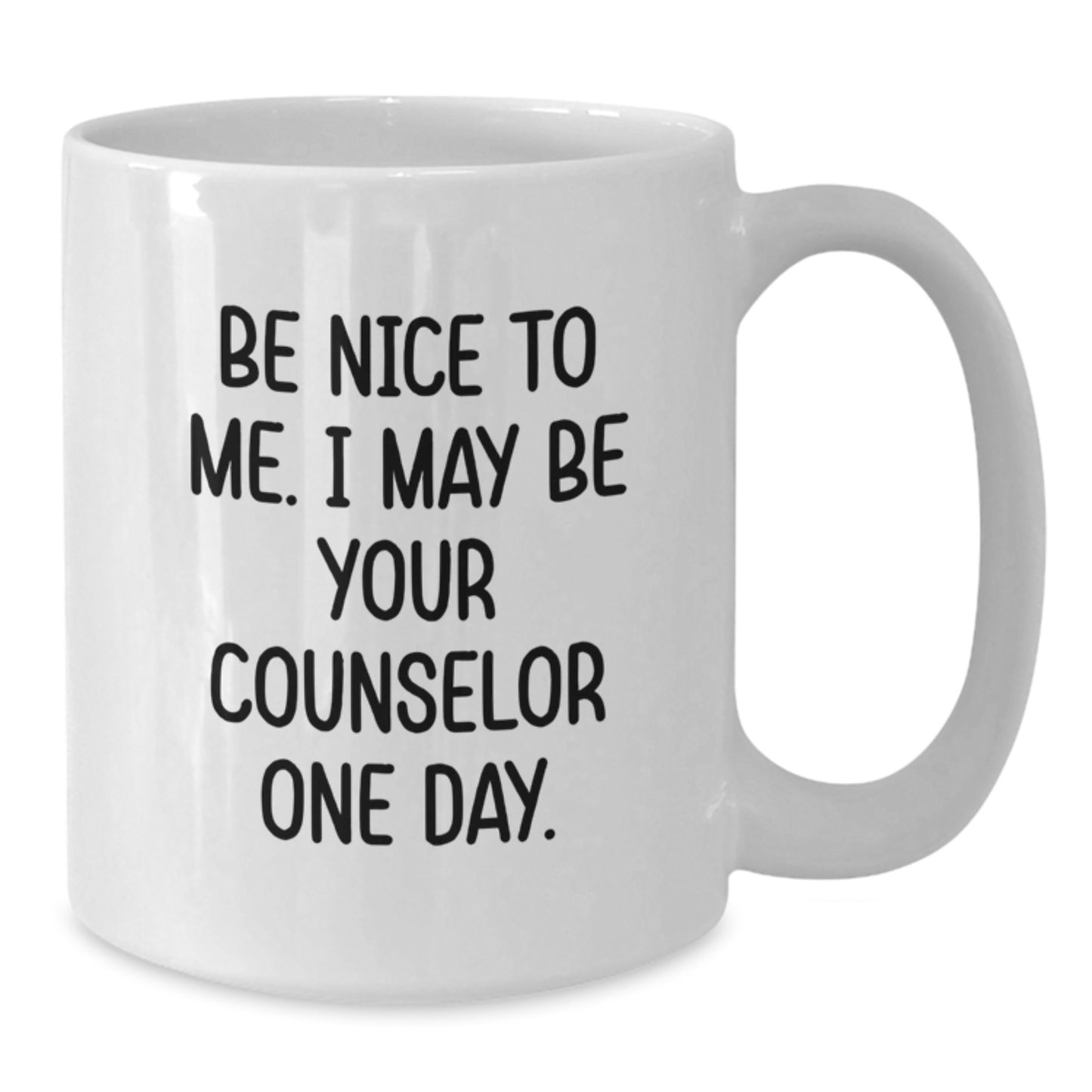 Funny Counselor Gifts from Friends for Birthday Unique White Coffee Mug - Be Nice To Me. I May Be Your Counselor One Day. - Additional