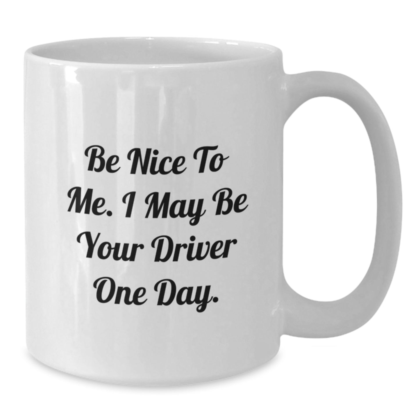 Funny Driver Birthday Unique Gifts from Friends for Men White Coffee Mug Be Nice To Me I May Be Your Driver One Day - Additional