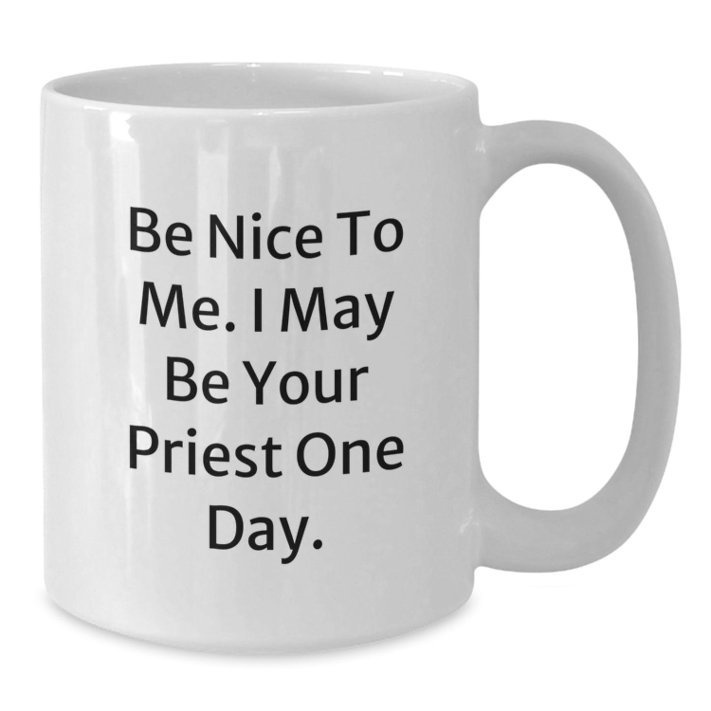 Funny Priest White Coffee Mug, Unique Birthday Unique Gifts for Priest, Be Nice to Me I May Be Your Priest One Day - Additional