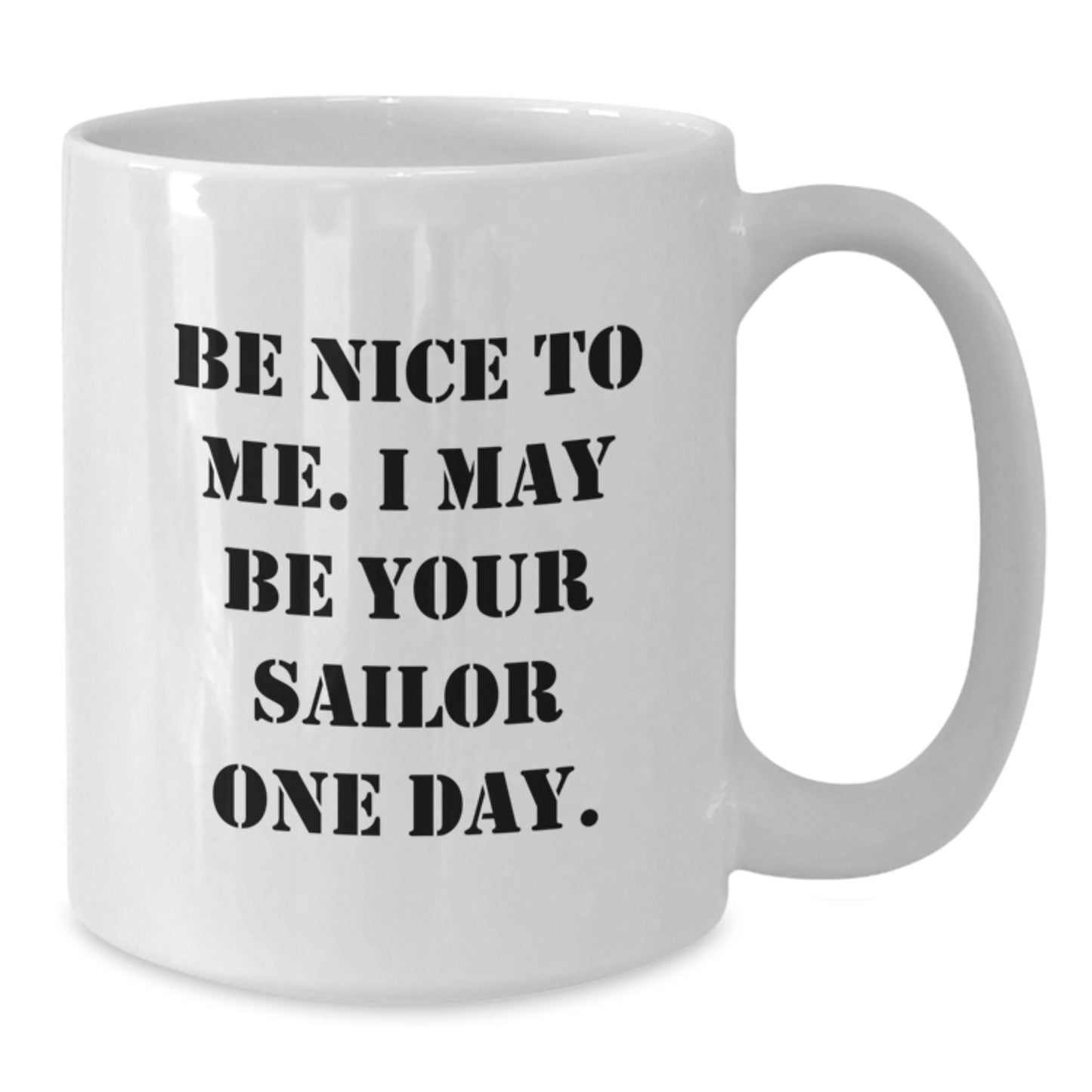 Be Nice To Me, Sailor Gifts For Men, White Coffee Mugs For Graduation, Inspirational Quote White Ceramic Mug Gifts from Friends To Men, Funny Sailor Quotes - Additional