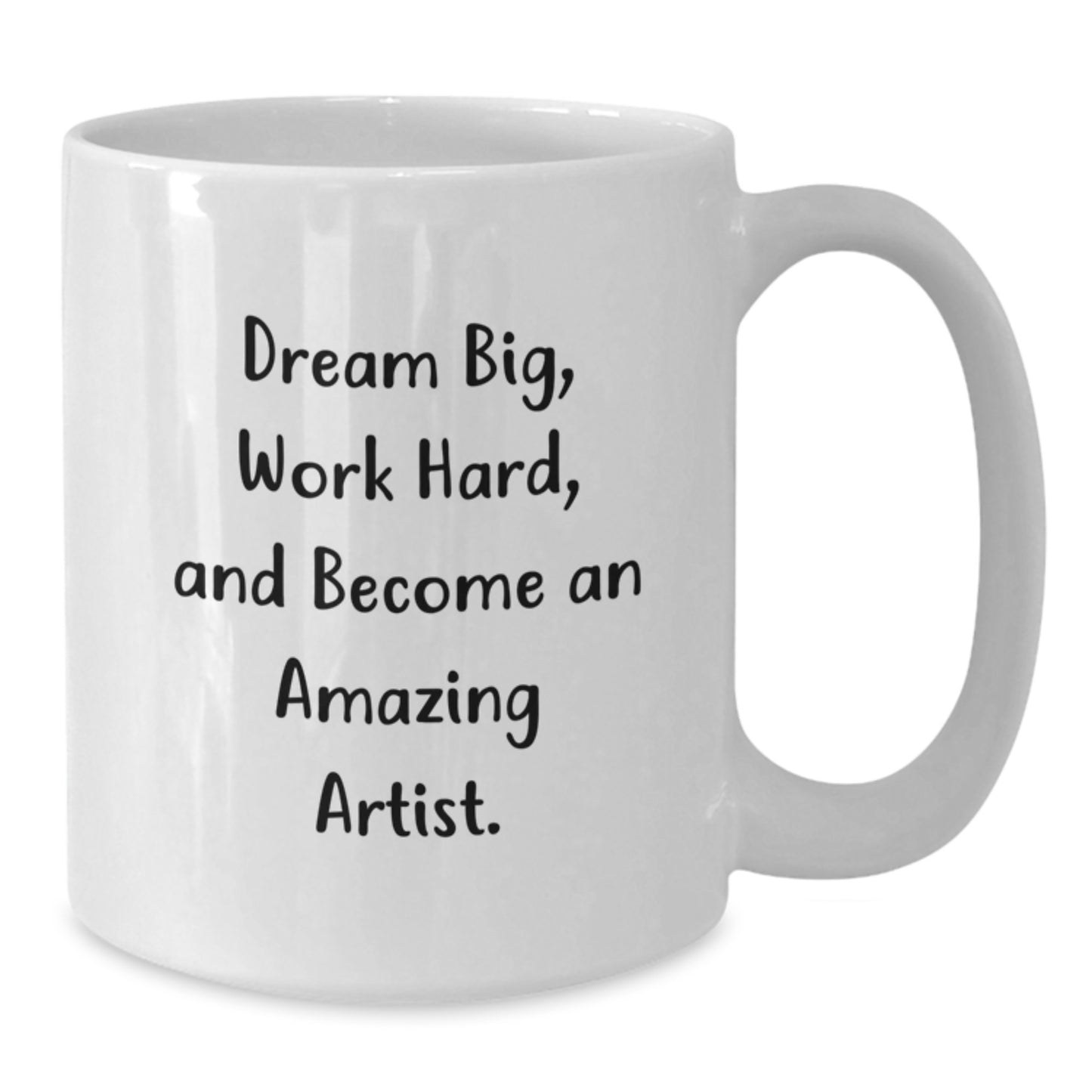 Artist Gifts - Funny White Coffee Mug, Dream Big Work Hard Become Amazing Artist, Graduation Unique Gifts for Artist Men from Family - Additional