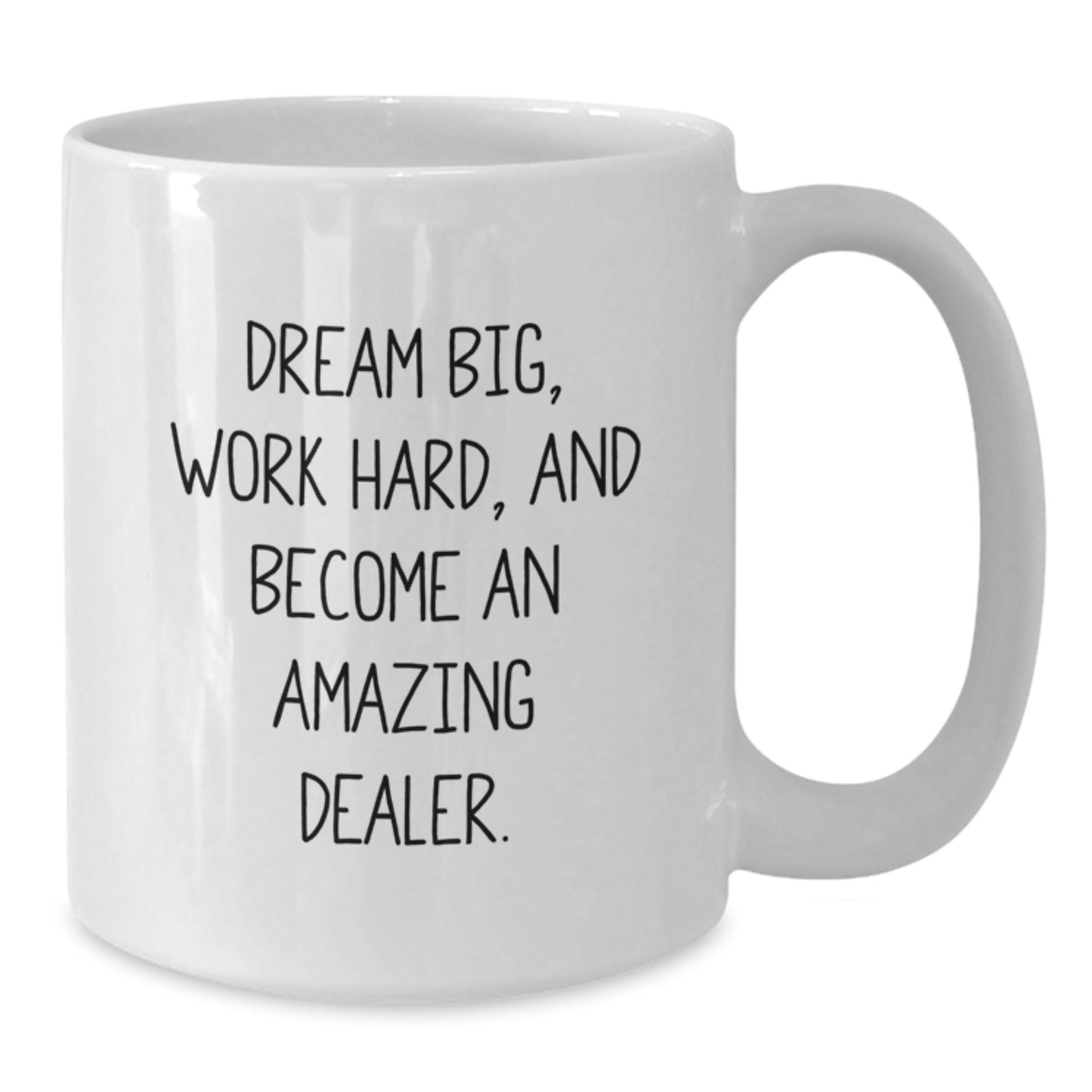 Funny Dealer White Coffee Mug Gifts from Friends for Birthday, Dream Big Work Hard Become Amazing Dealer, White Coffee Mug for Dealer - Additional