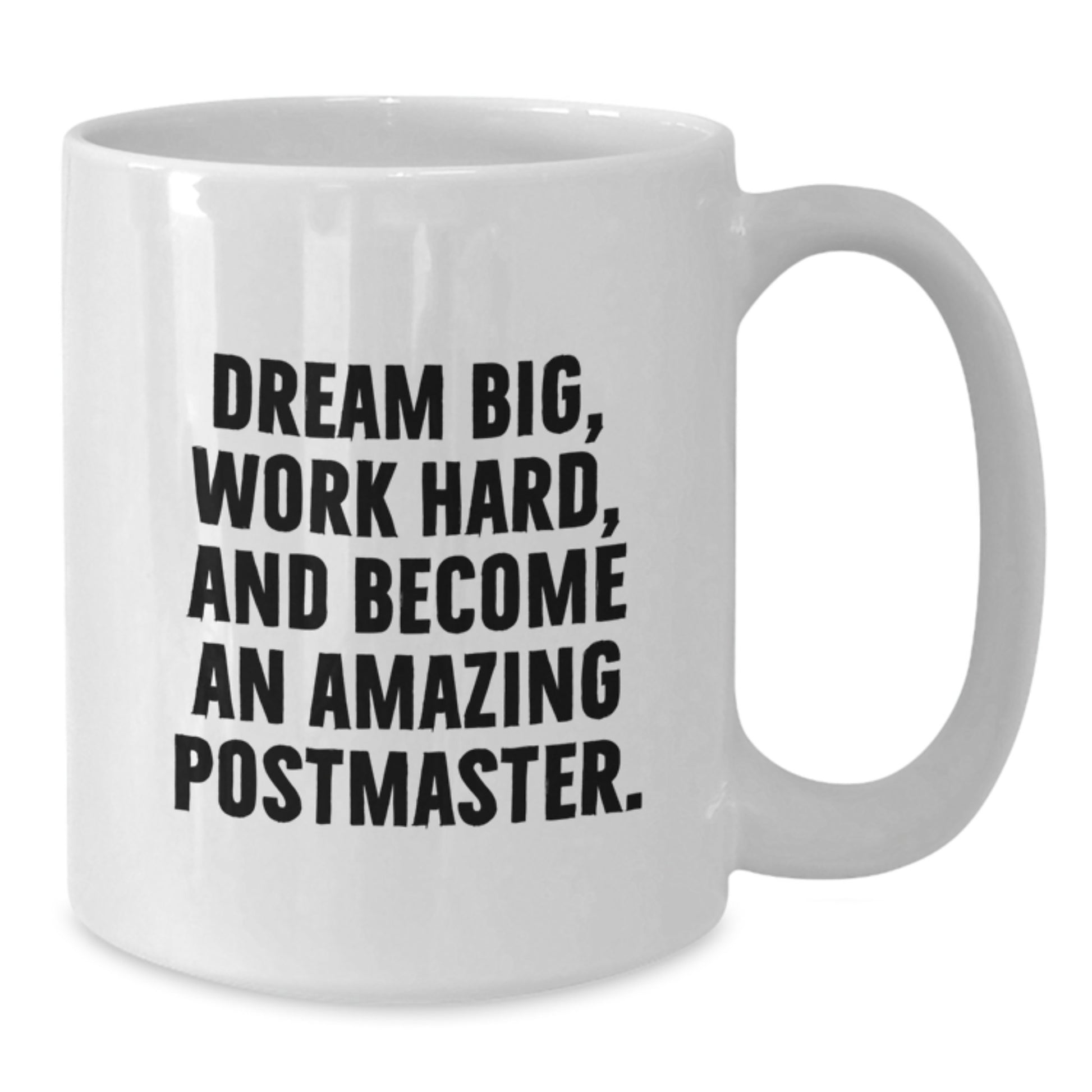 Inspirational Postmaster Gifts for Men - Funny White Coffee Mug, Dream Big Quote, Gifts from Friends, Christmas Unique Presents for Postmaster - Additional