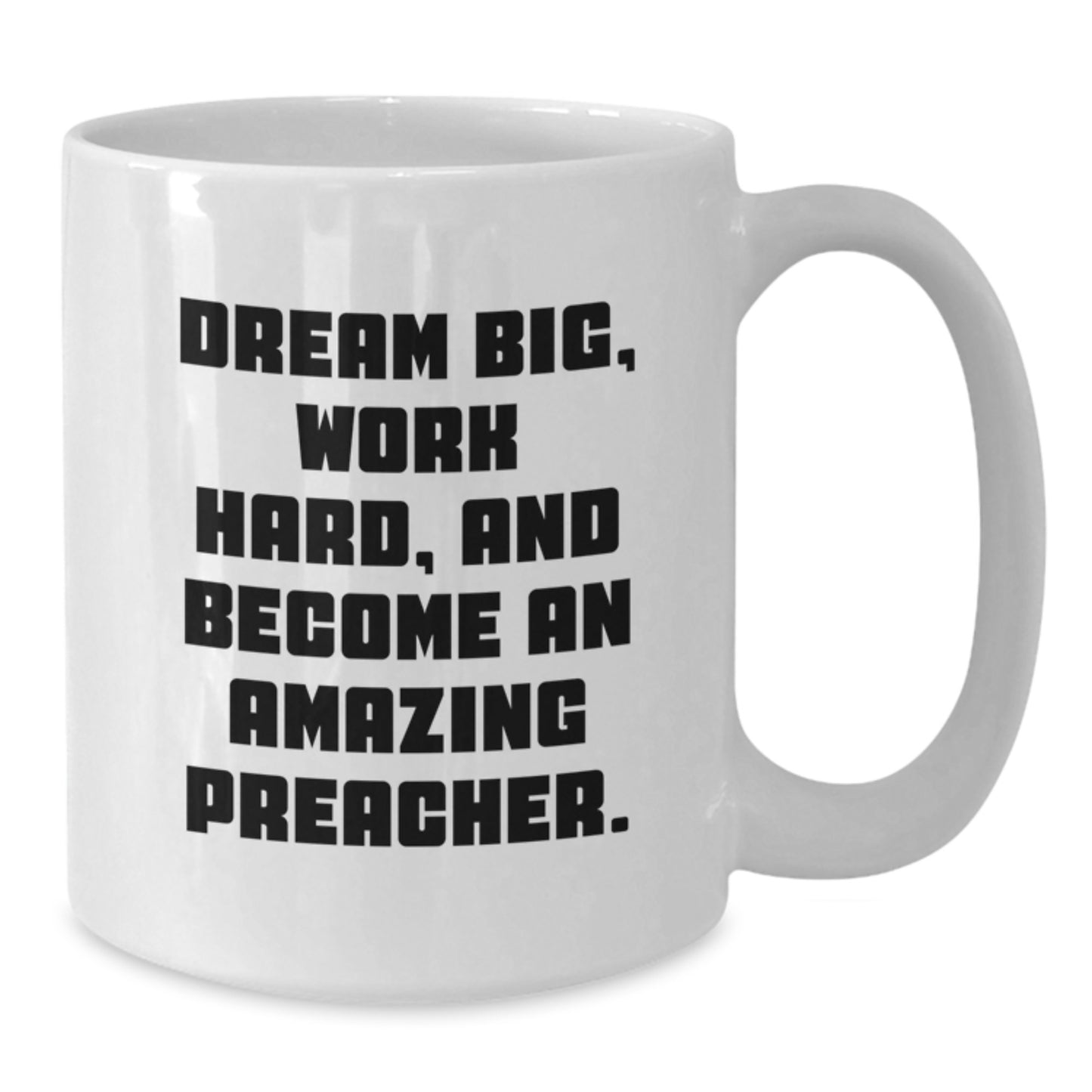 Funny Preacher Gifts from Friends to Become Amazing Preachers, White Coffee Mug for Graduation, 'Dream Big, Work Hard, And Become An Amazing Preacher.' - Additional