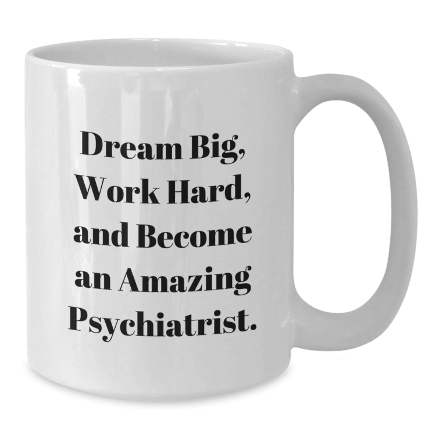 Inspirational Psychiatrist Gifts, Dream Big and Work Hard, White Coffee Mug for Graduation from Friends or Family - Additional