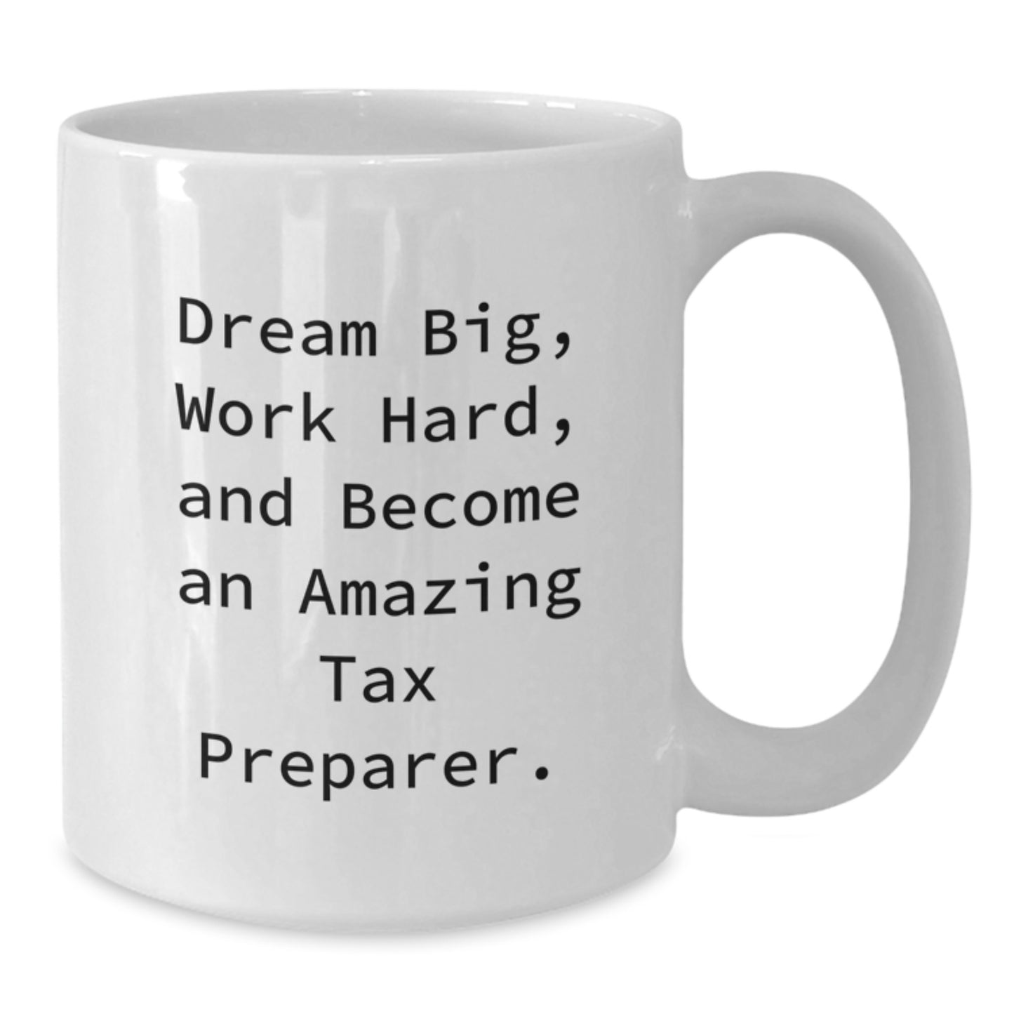 Funny Tax Preparer Gifts from Friends for Graduation - 'Dream Big, Work Hard, And Become An Amazing Tax Preparer.' White Coffee Mug - Additional