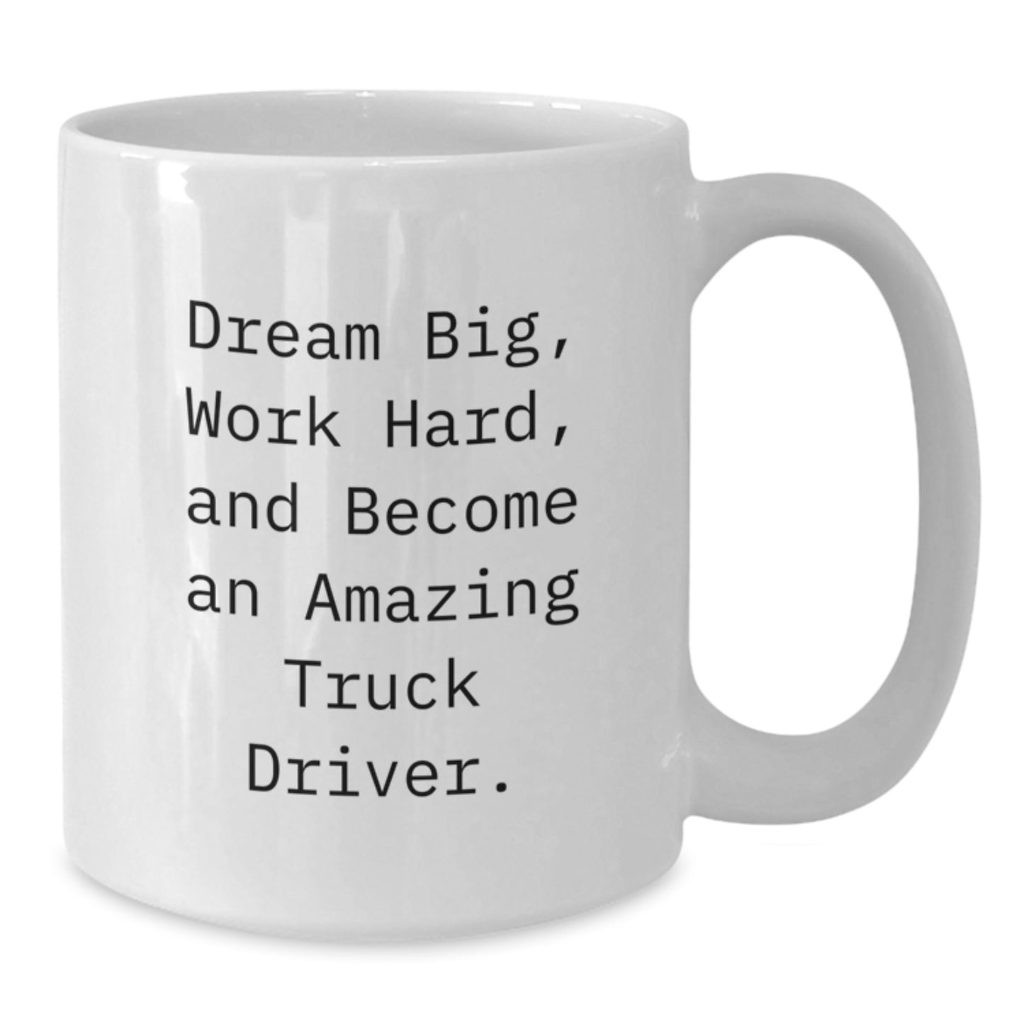 Inspire a Truck Driver's Dream with Funny White Coffee Mug Gifts from Friends, Coworkers, or Family - 'Dream Big, Work Hard, And Become An Amazing Truck Driver.' Graduation Unique Gifts - Additional