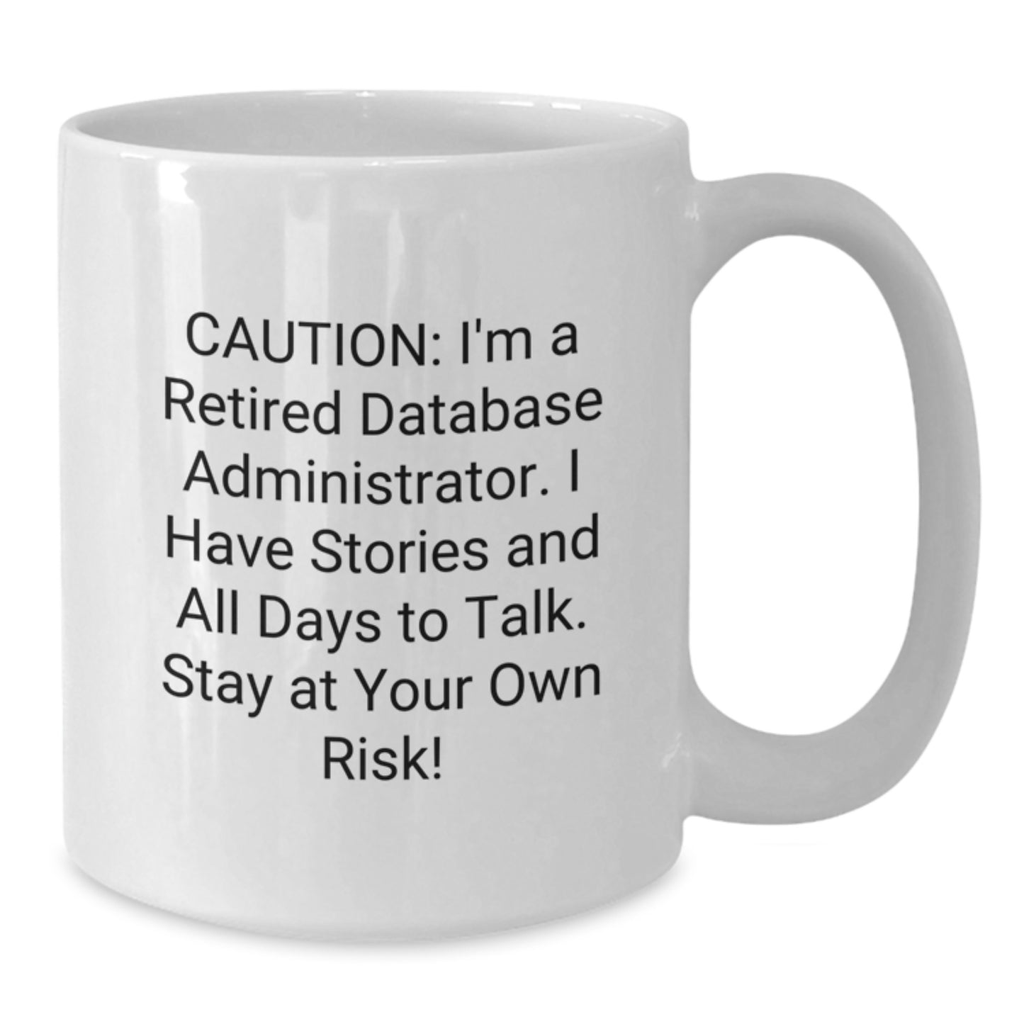Database Administrator Gifts from Friends - Unique White Coffee Mug, Caution: I'm A Retired Database Administrator, Stay At Your Own Risk!, Graduation - Additional