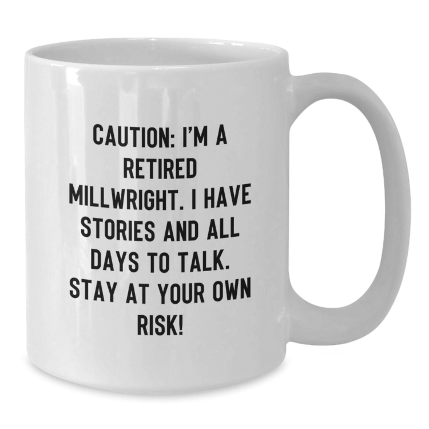 Funny Millwright Gifts from Friends - White Coffee Mug for Him - 'I'm A Retired Millwright...' - Additional