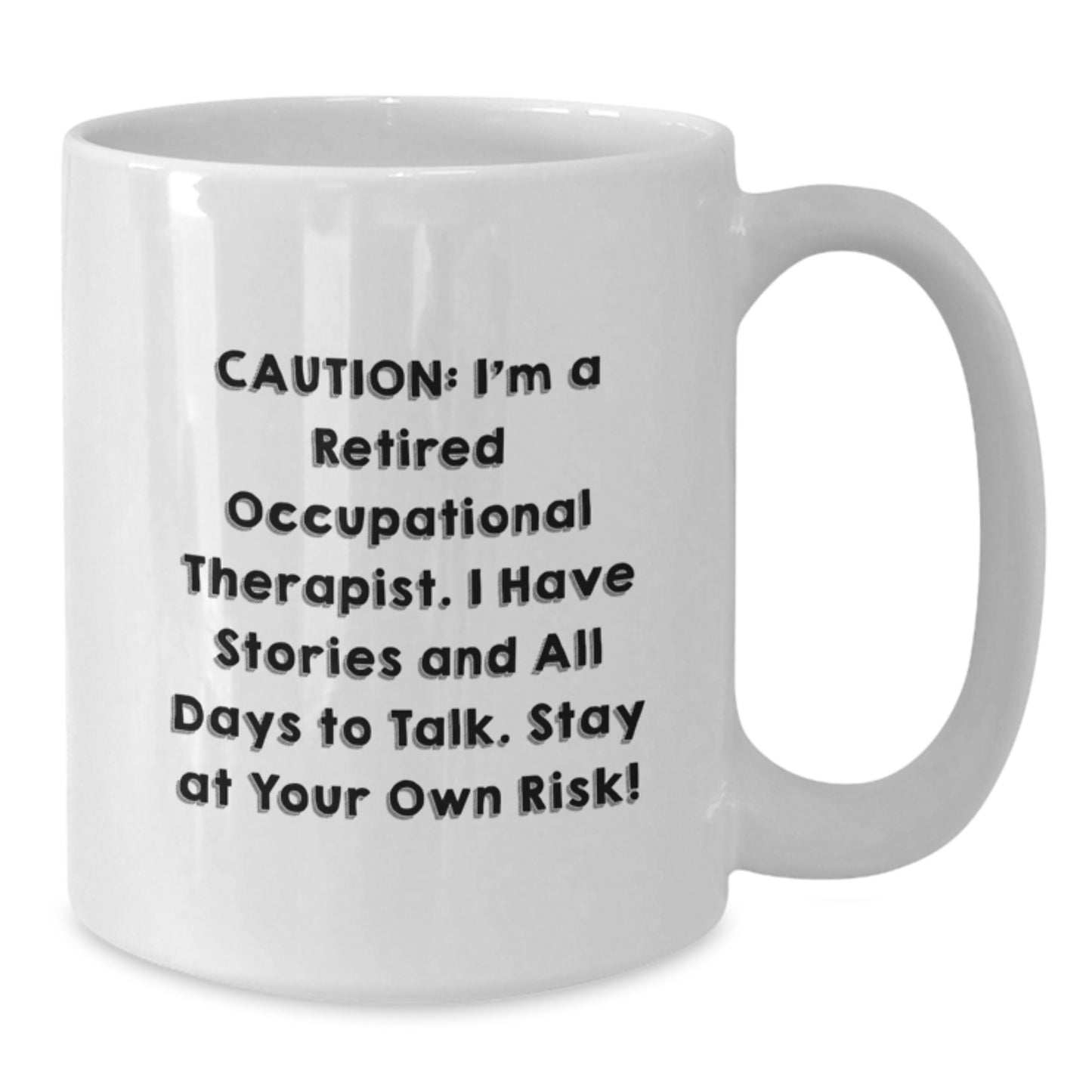 Funny Occupational Therapist Gifts from Friends for Birthday Unique White Coffee Mugs - 'I'm A Retired Occupational Therapist. I Have Stories And All Days To Talk. Stay At Your Own Risk!' - Additional