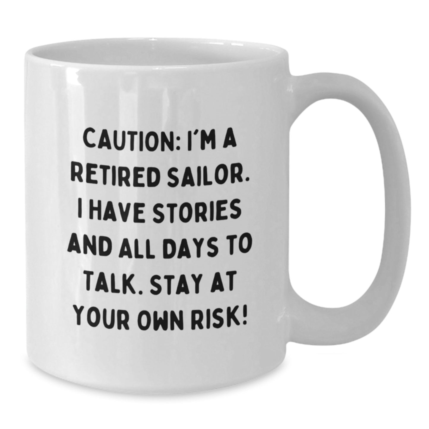 Funny Sailor Gifts from Men to Friends, Unique White Coffee Mug for Christmas Morning, 'Caution: I'm A Retired Sailor. I Have Stories And All Days To Talk. Stay At Your Own Risk!' - Sailor-Themed Mug - Additional