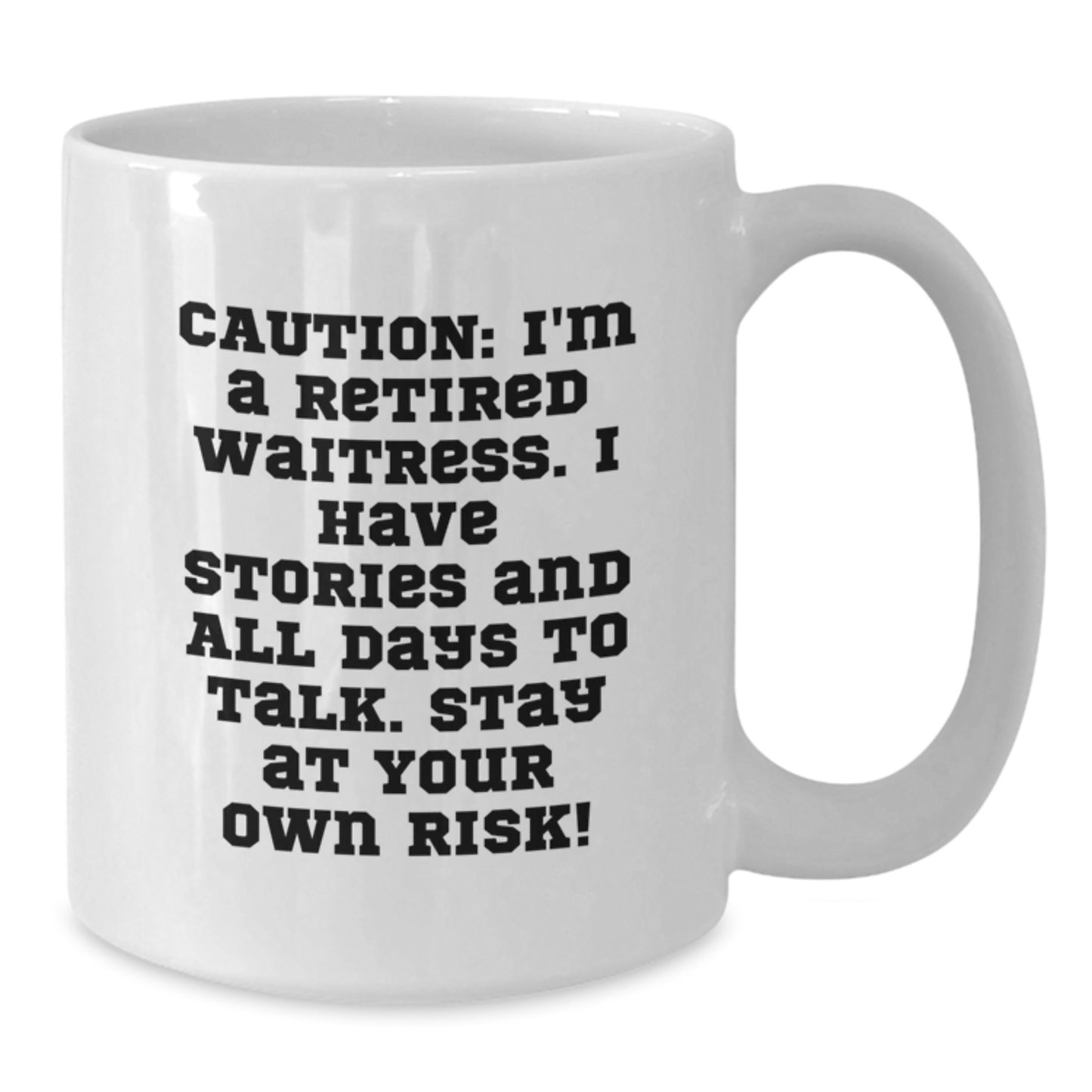Waitress Humor Gifts from Friends and Family - 'Caution: I'm A Retired Waitress...' White Coffee Mug, 11oz or 15oz - Additional